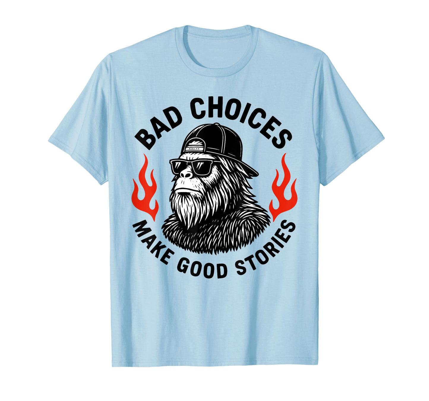 Sasquatch Bad Choices Make Good Stories Funny Bigfoot T-Shirt
