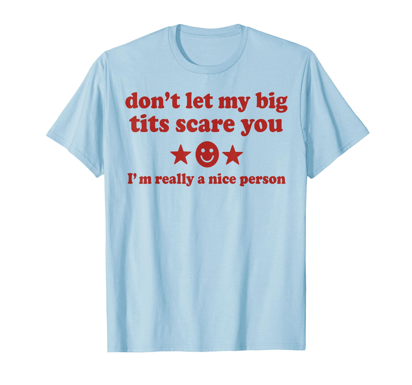 Don't Let My Big Tits Scare You I'm Really A Nice Person T-Shirt