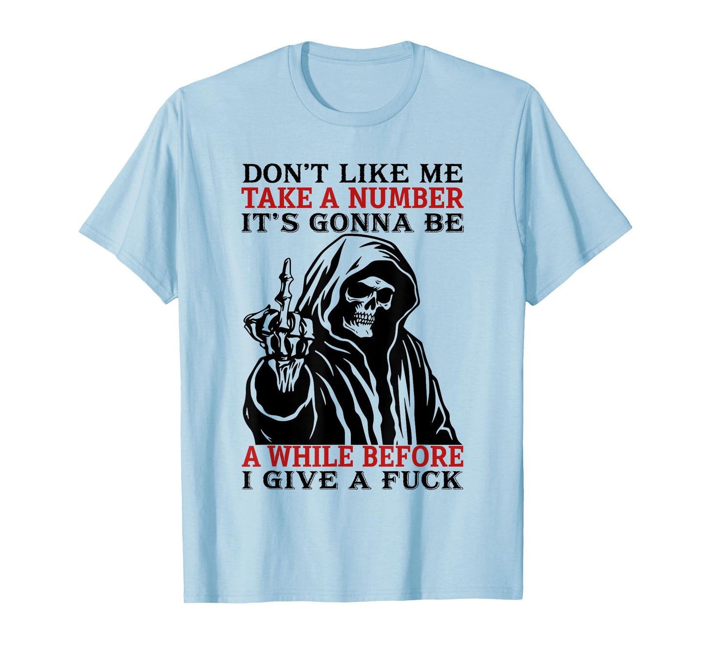 Don't Like Me Take A Number It's Gonna Be A While Before I T-Shirt