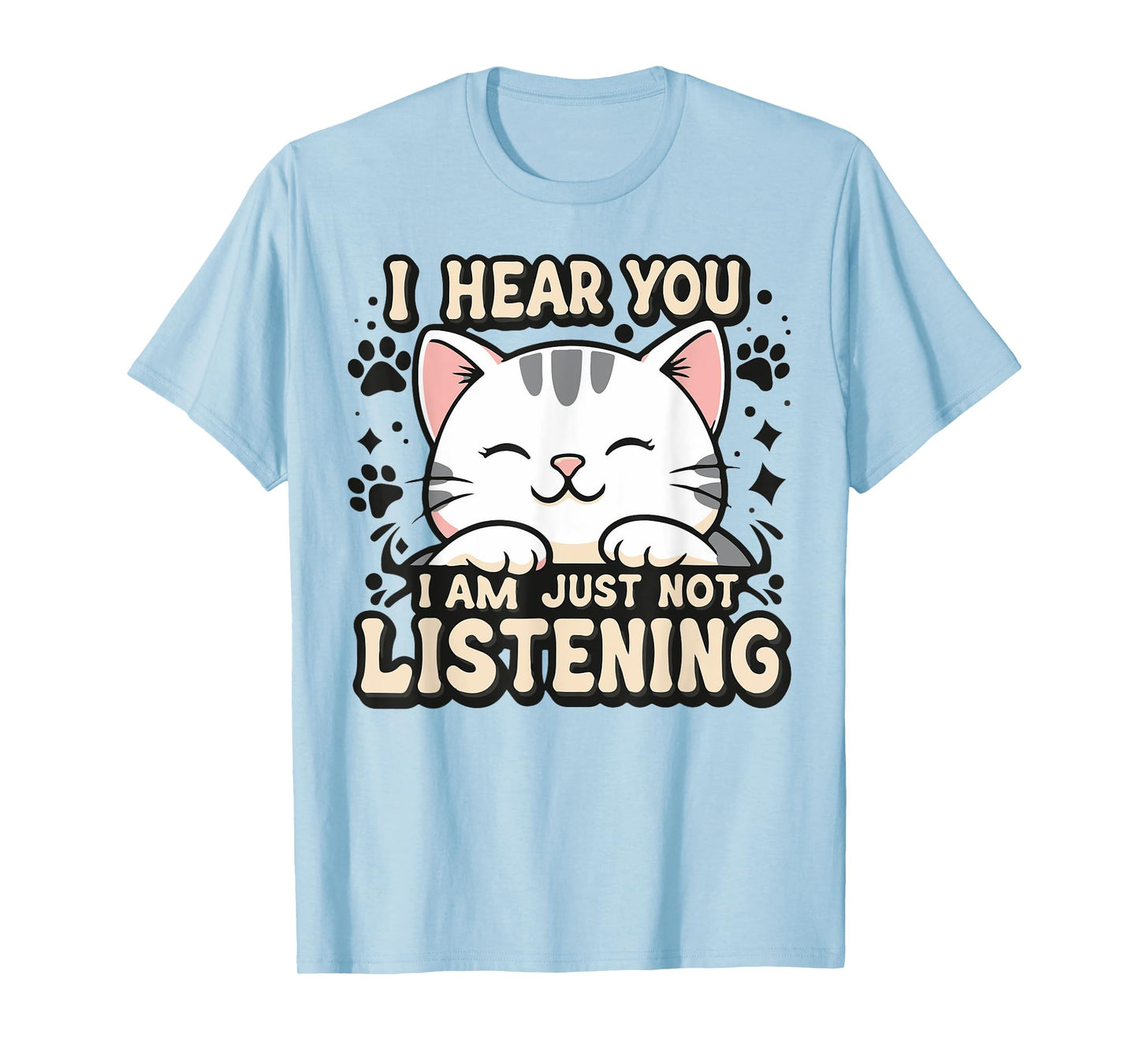 I hear you I am just not listening, smiling cat Men Women Kids T-Shirt