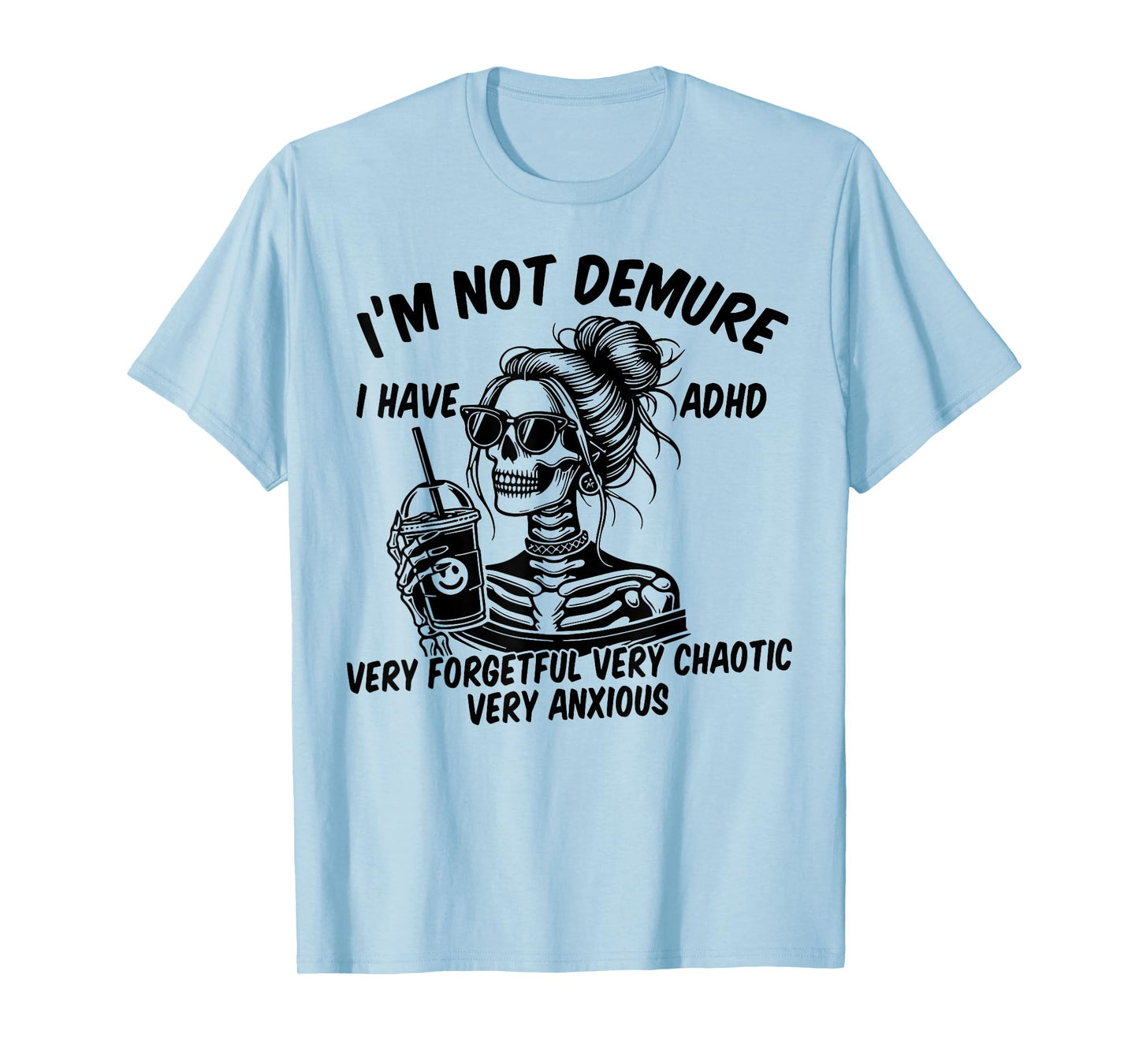 Skeleton Messy Bun I'm Not Demure I Have ADHD Very Forgetful T-Shirt