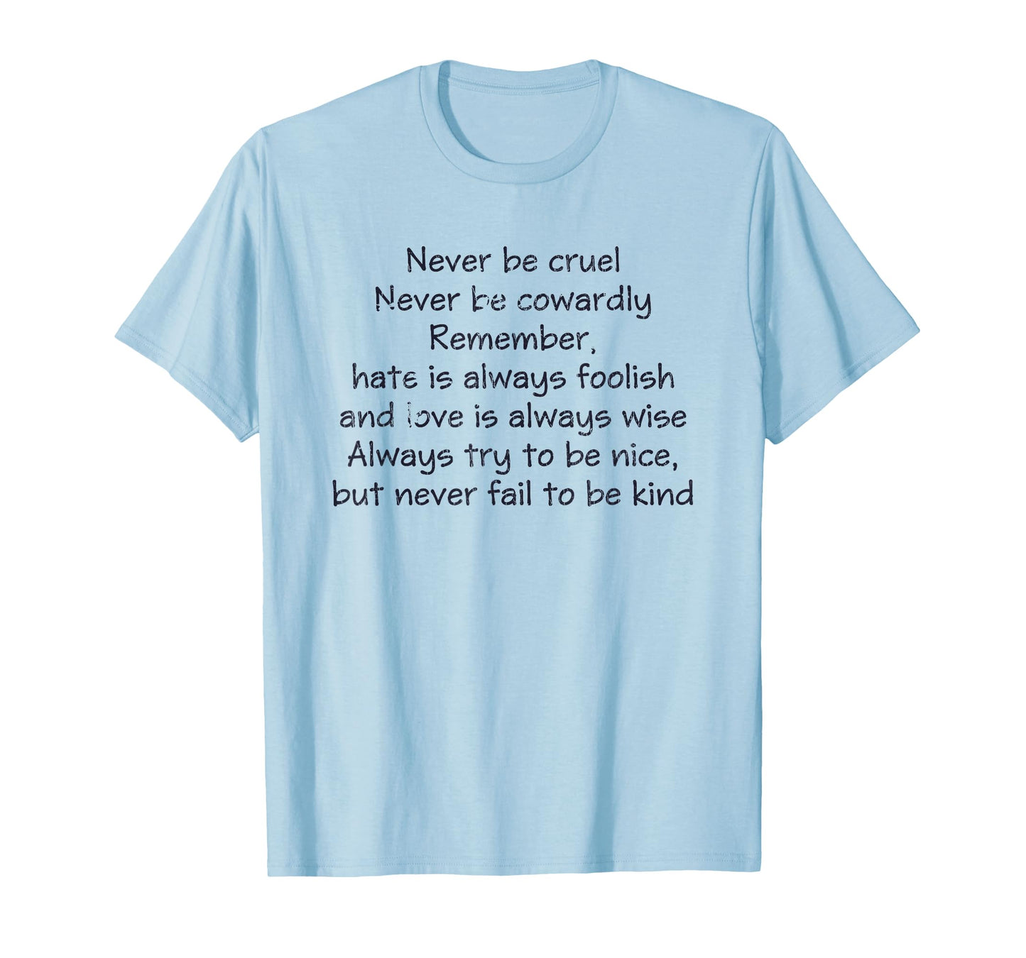 Never Be Cruel Never Be Cowardly Remember Quote T-Shirt