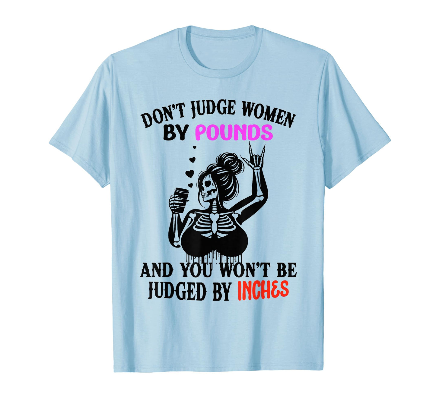 Don't Judge Women by Pounds & You Won't Be Judged by Inches T-Shirt