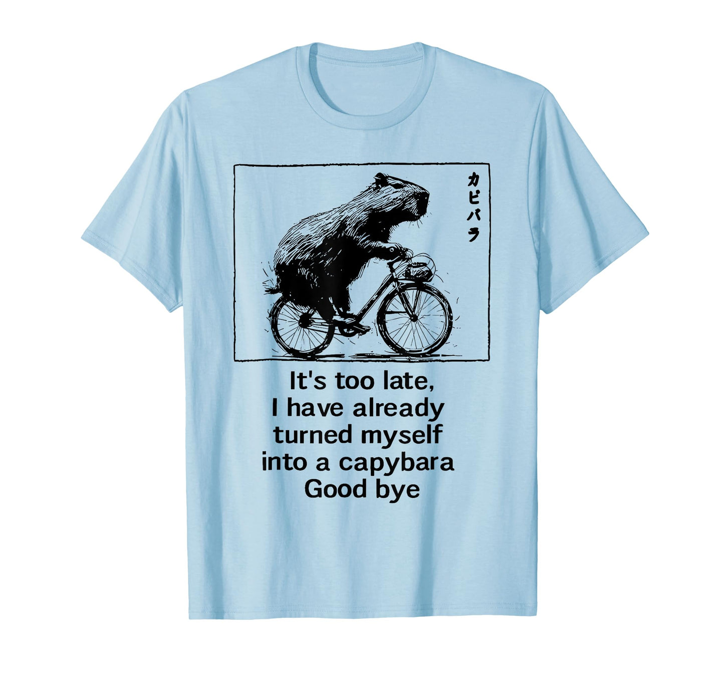 it's too late i have already turned myself into a capybara T-Shirt