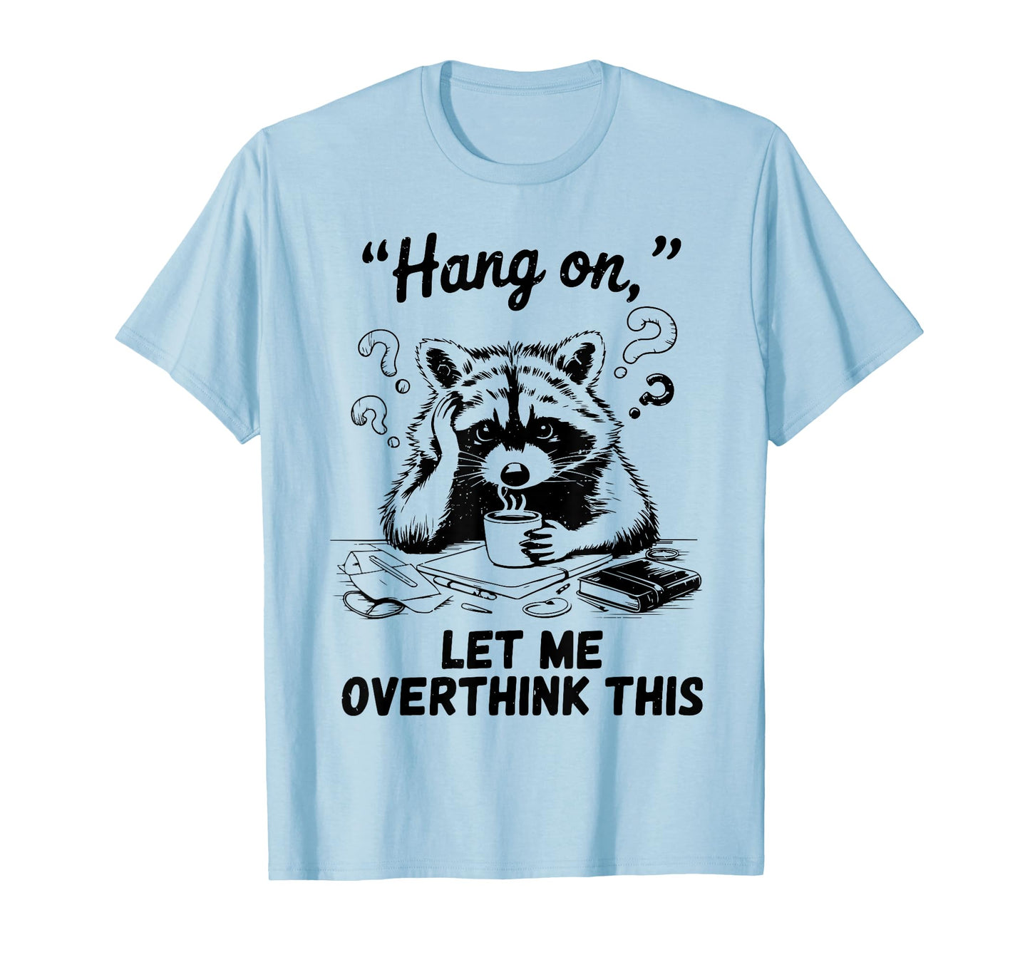 Raccoon Hang On Let Me Overthink This Funny Introvert T-Shirt