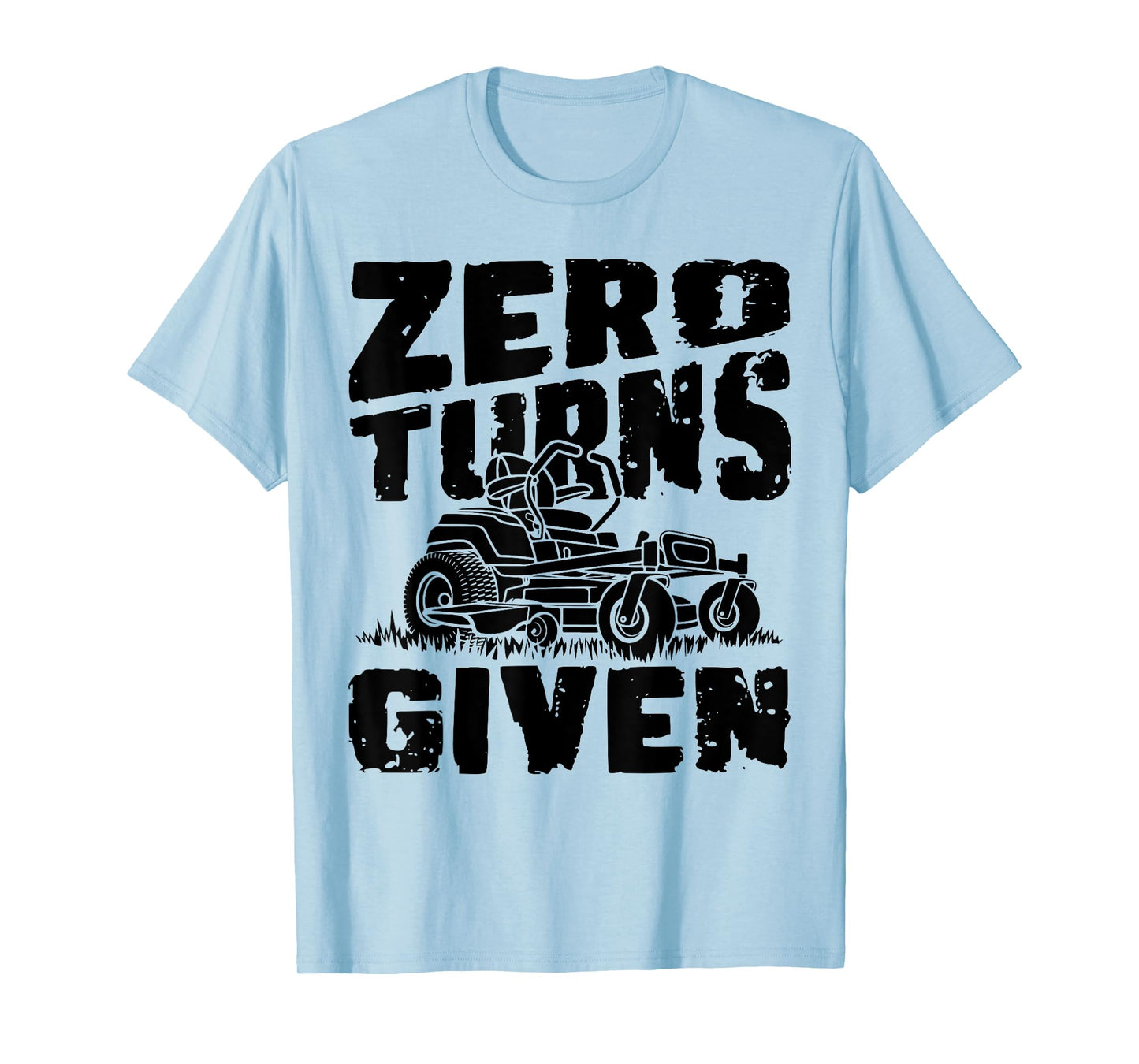 Zero Turns Given Lawn Mower Lawnmower Funny T-Shirt
