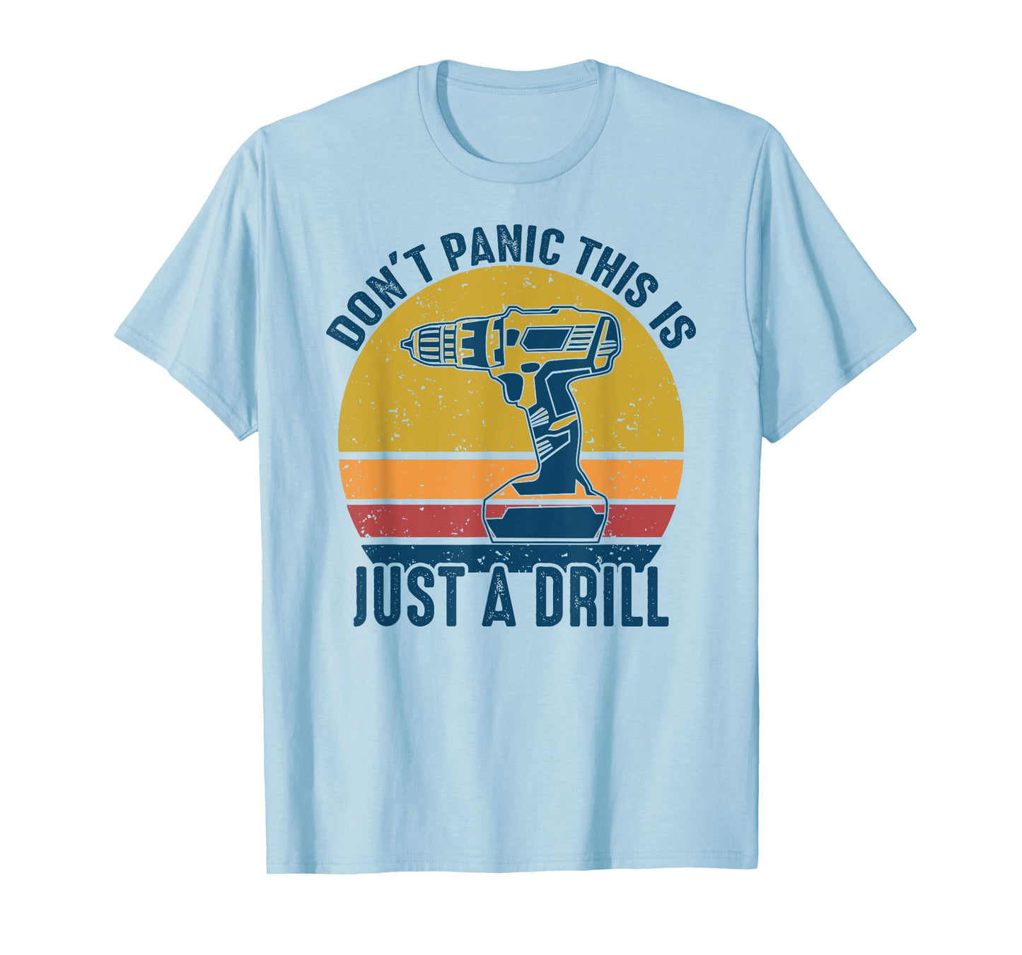 Don't Panic This is Just a Drill Vintage Funny Tool DIY Gift T-Shirt