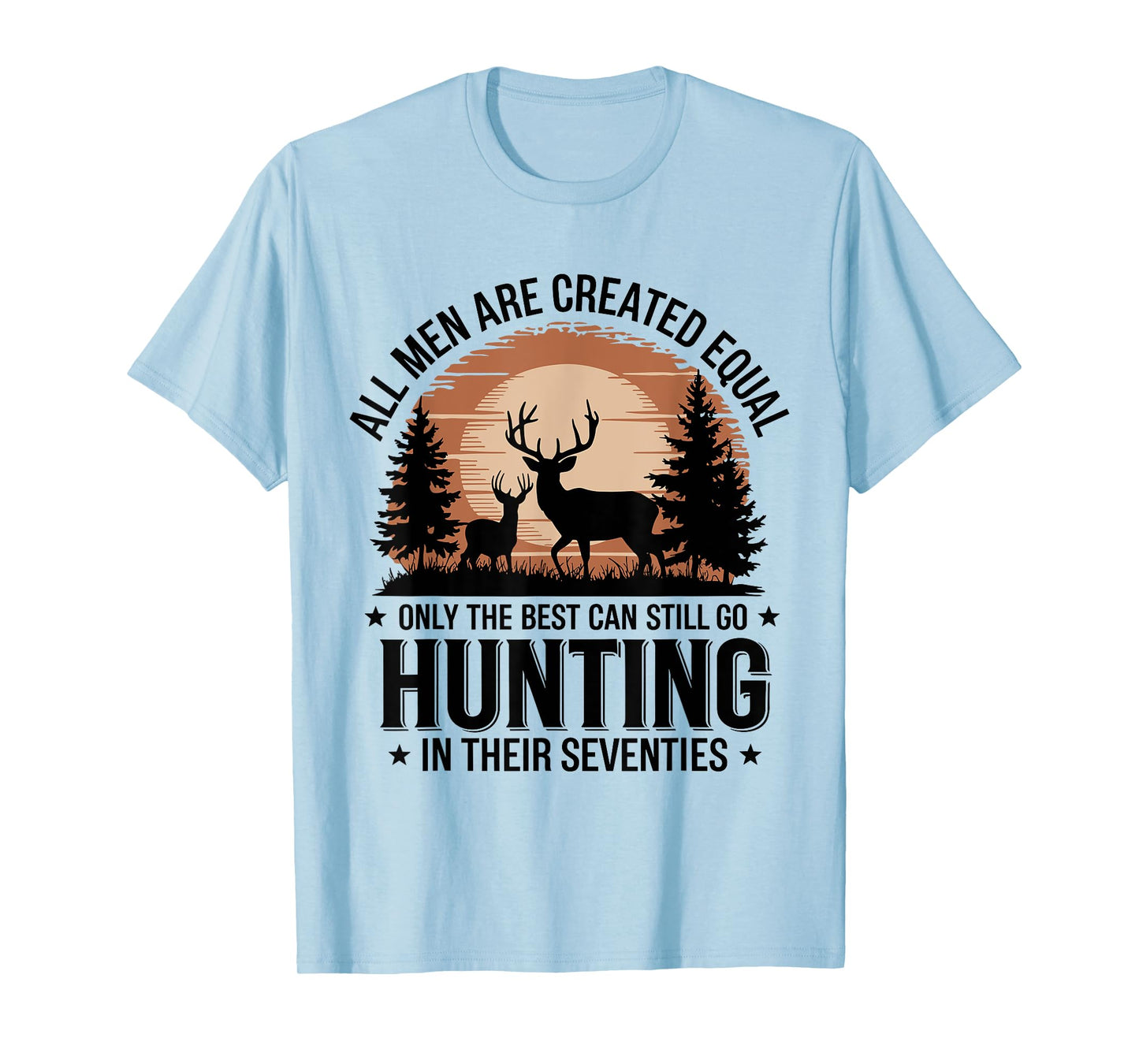 Only The Best Can Still Go Hunting In Their Seventies Hunter T-Shirt