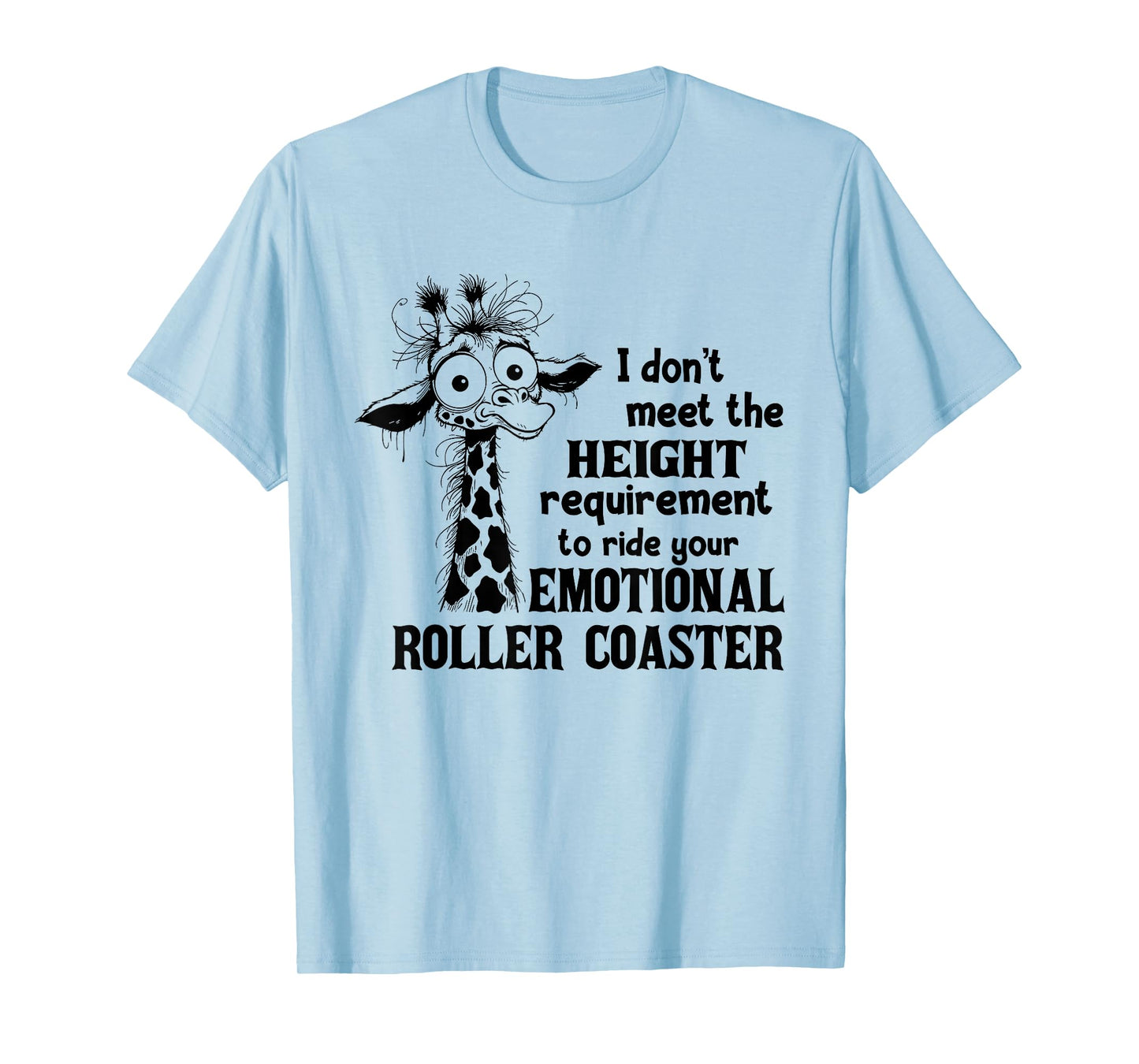 I Don't Meet The Height Requirement to Ride Your Emotional T-Shirt