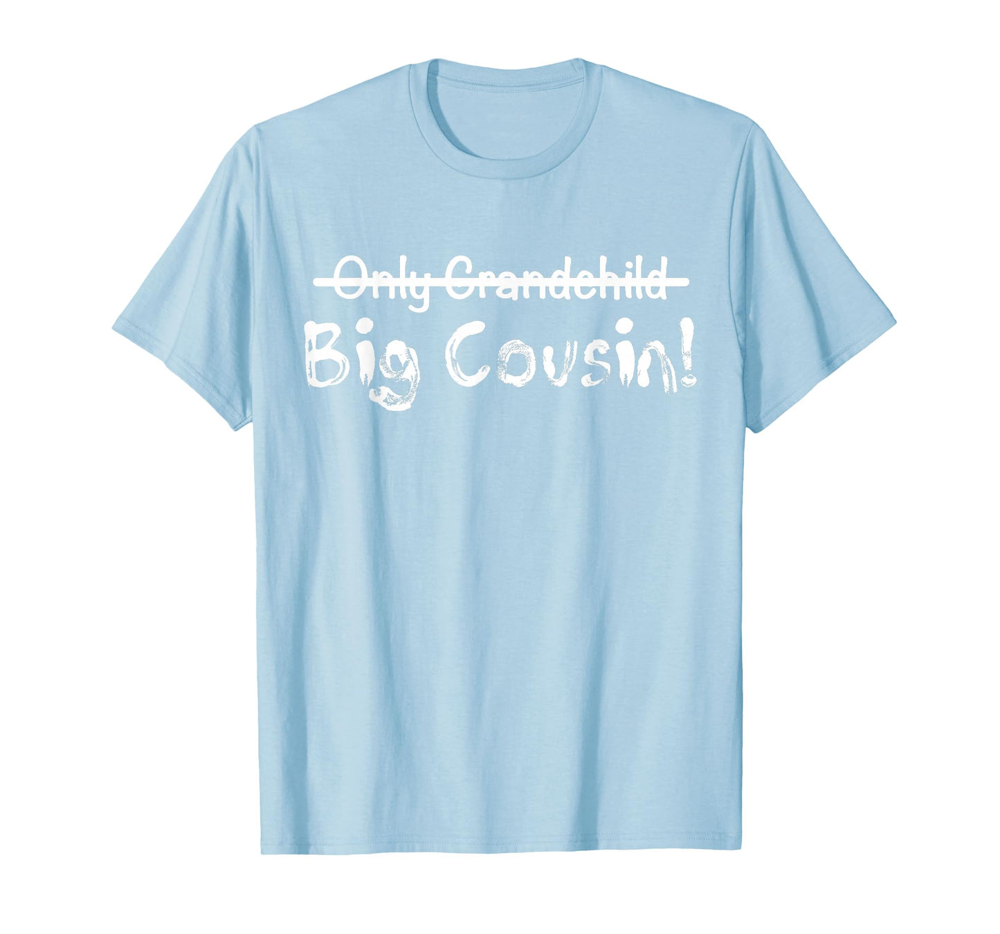 Big Cousin (Only Grandchild crossed out) Cute & Funny T-Shirt