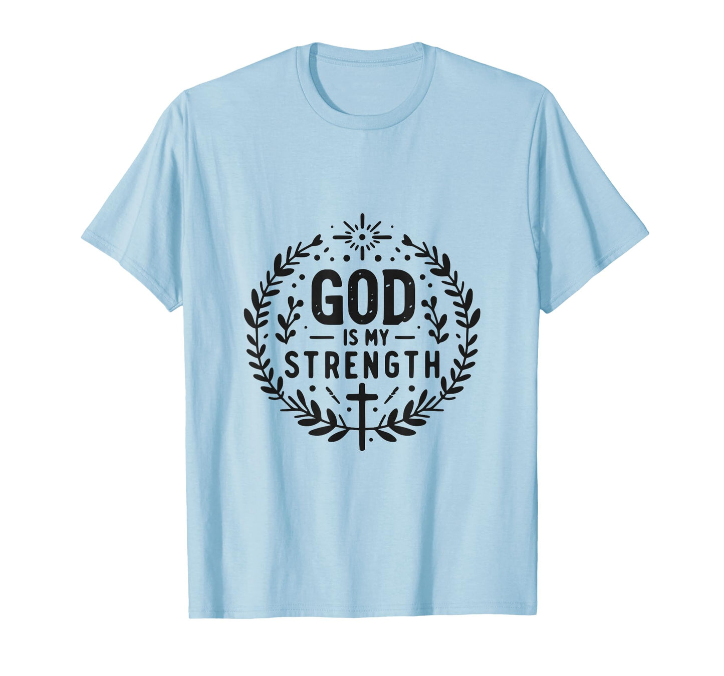 God Is My Strength Inspirational Christian Faith Quote T-Shirt