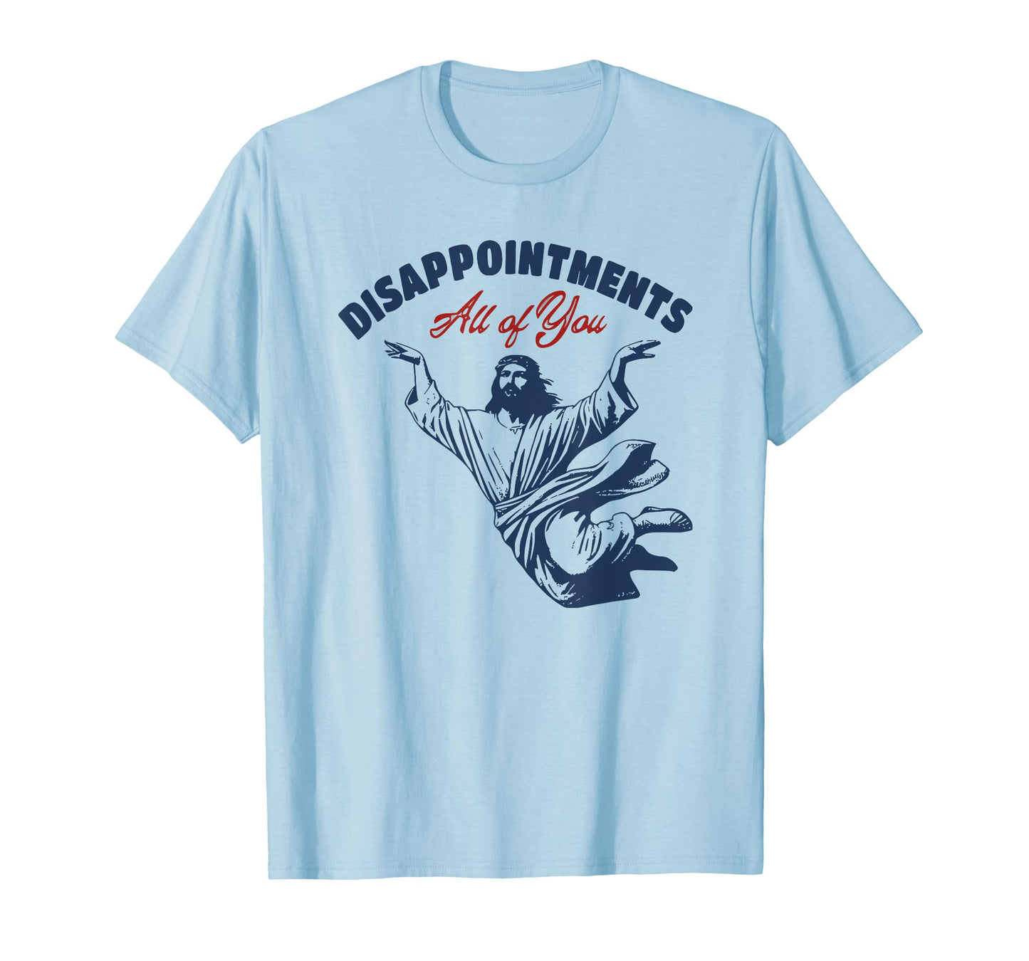 disappointments all of you jesus T-Shirt