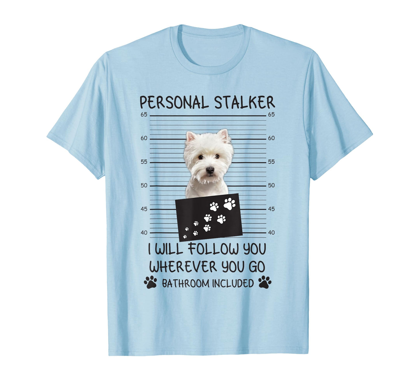 Funny Dog Lover Personal Stalker I'll Follow You Westie T-Shirt for Men Women