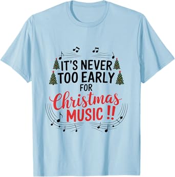 It's Never Too Early For Christmas Music Teacher T-Shirt