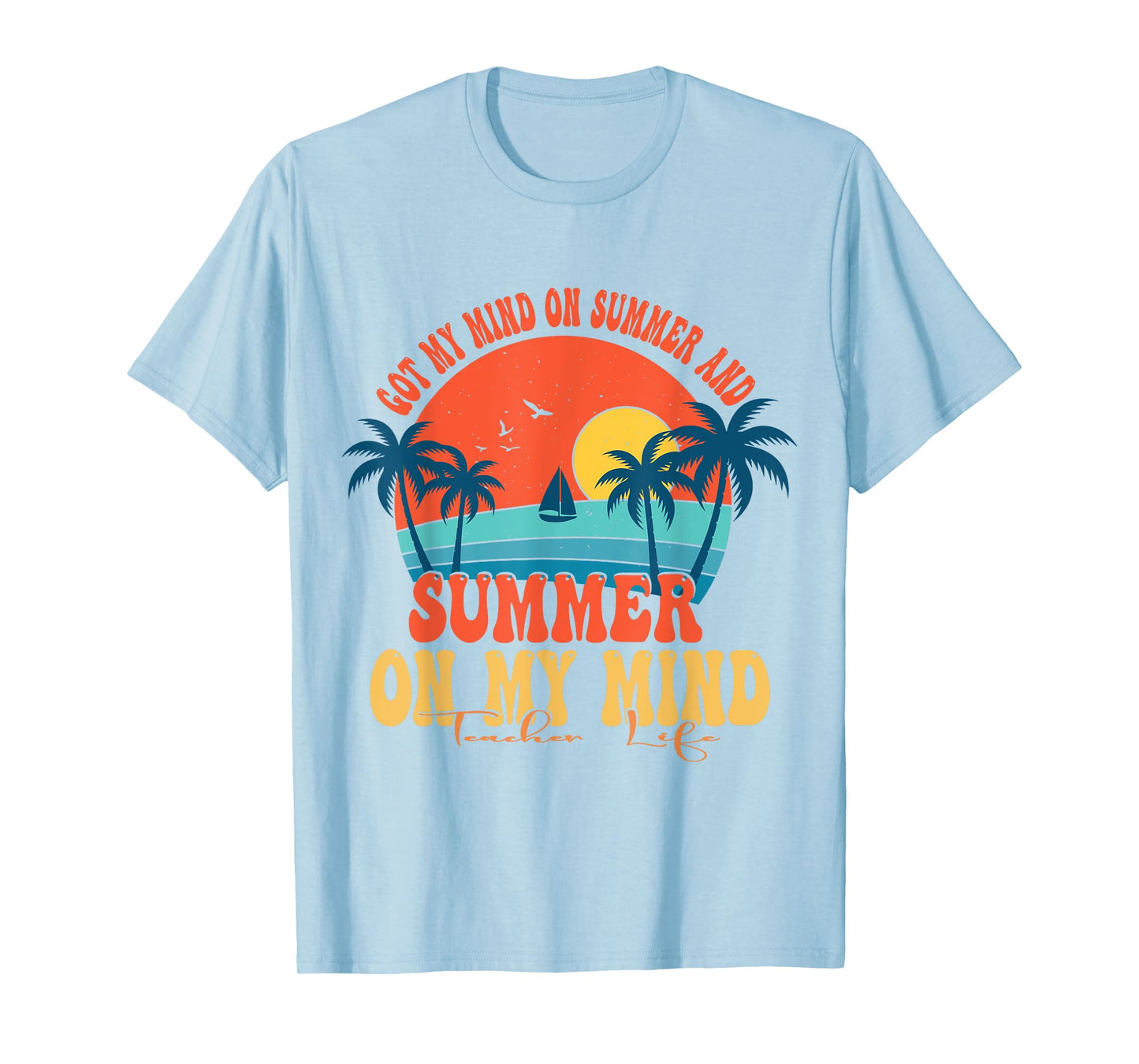 Got My Mind On Summer And Summer On My Mind Teacher Life T-Shirt