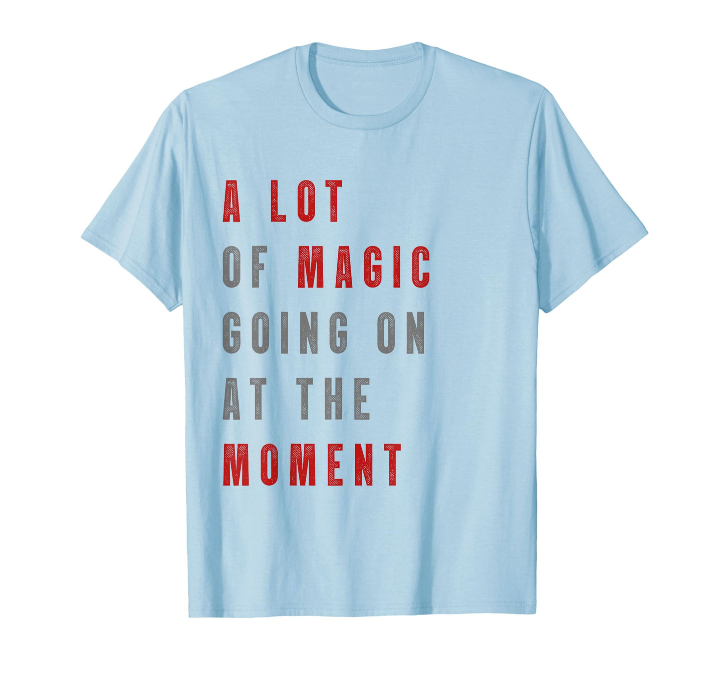 Funny saying a lot of magic Going On At The Moment T-Shirt