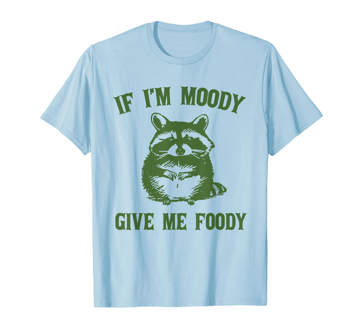 If I'm Moody Give Me Foody Funny Raccoon T-Shirt