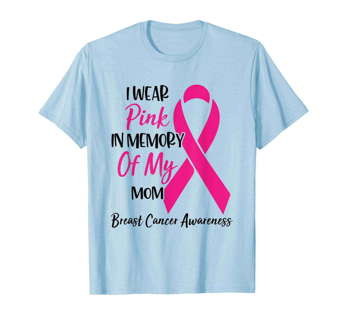 I Wear Pink In Memory Of My Mom Breast Cancer Awareness T-Shirt