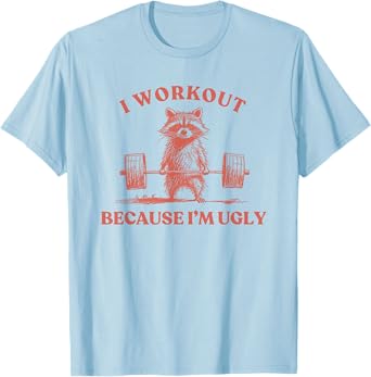 I Workout Because I'm Ugly Raccoon Lifting Gym Funny Fitness T-Shirt