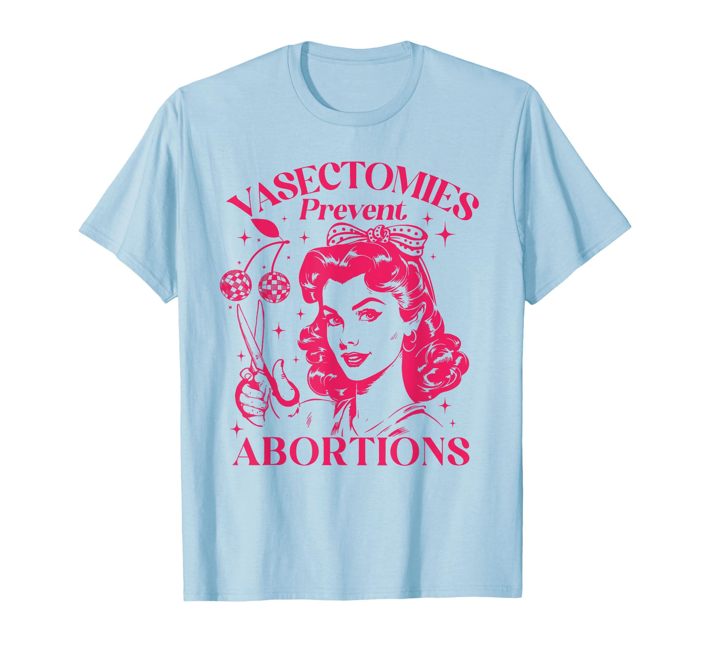 Feminist Women's Rights Vasectomies Prevent Abortions T-Shirt