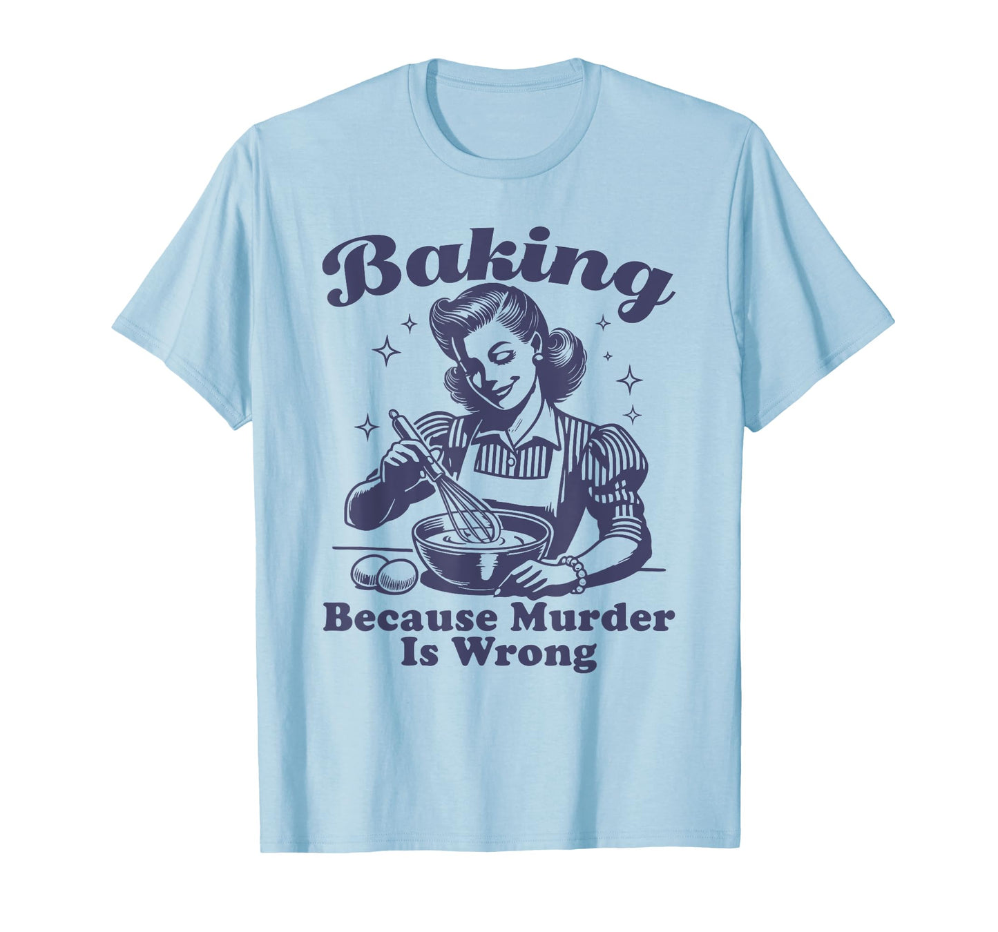Baking Because Murder Is Wrong T-Shirt