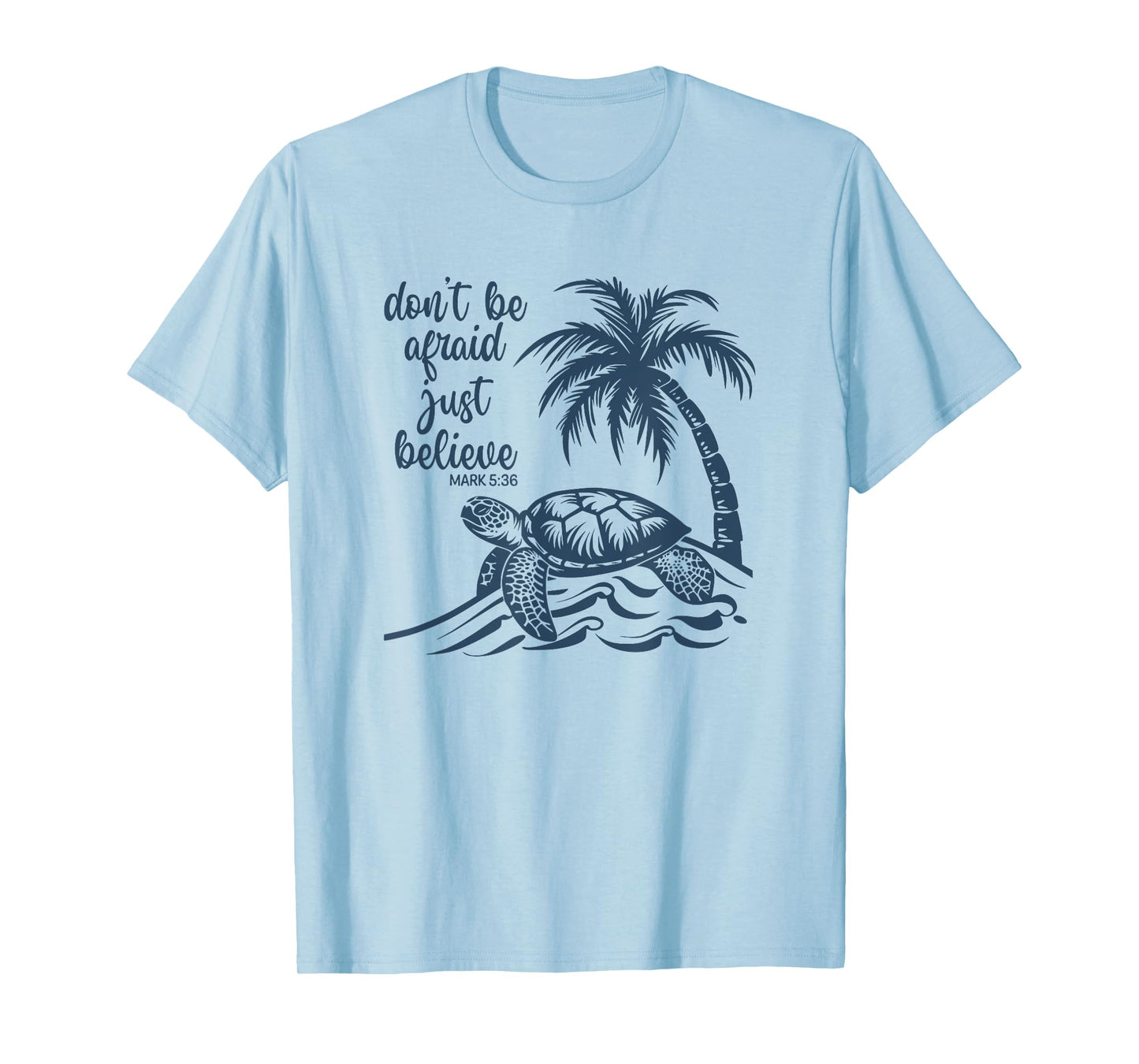 Don't Be Afraid Just Believe Turtle Beach T-Shirt for Men Women Kids
