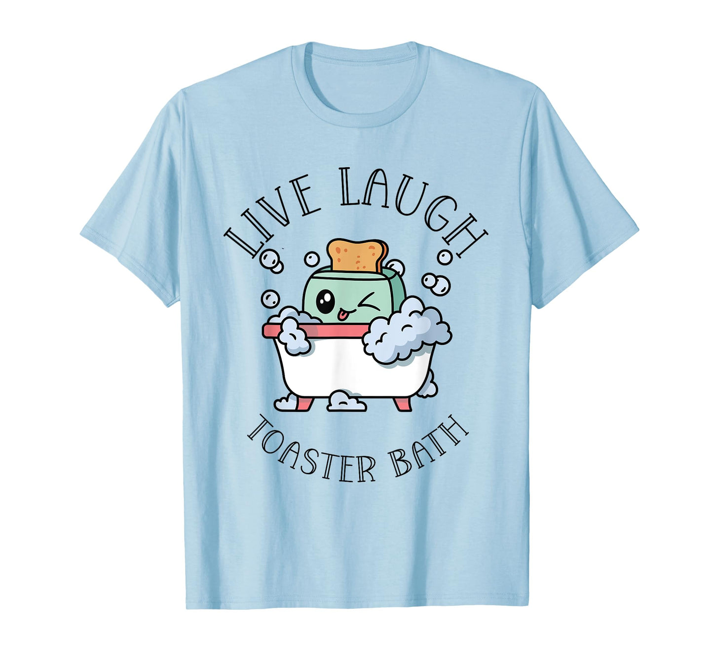 Live Laugh Toaster Bath | Funny Meme Dark Humor T-Shirt