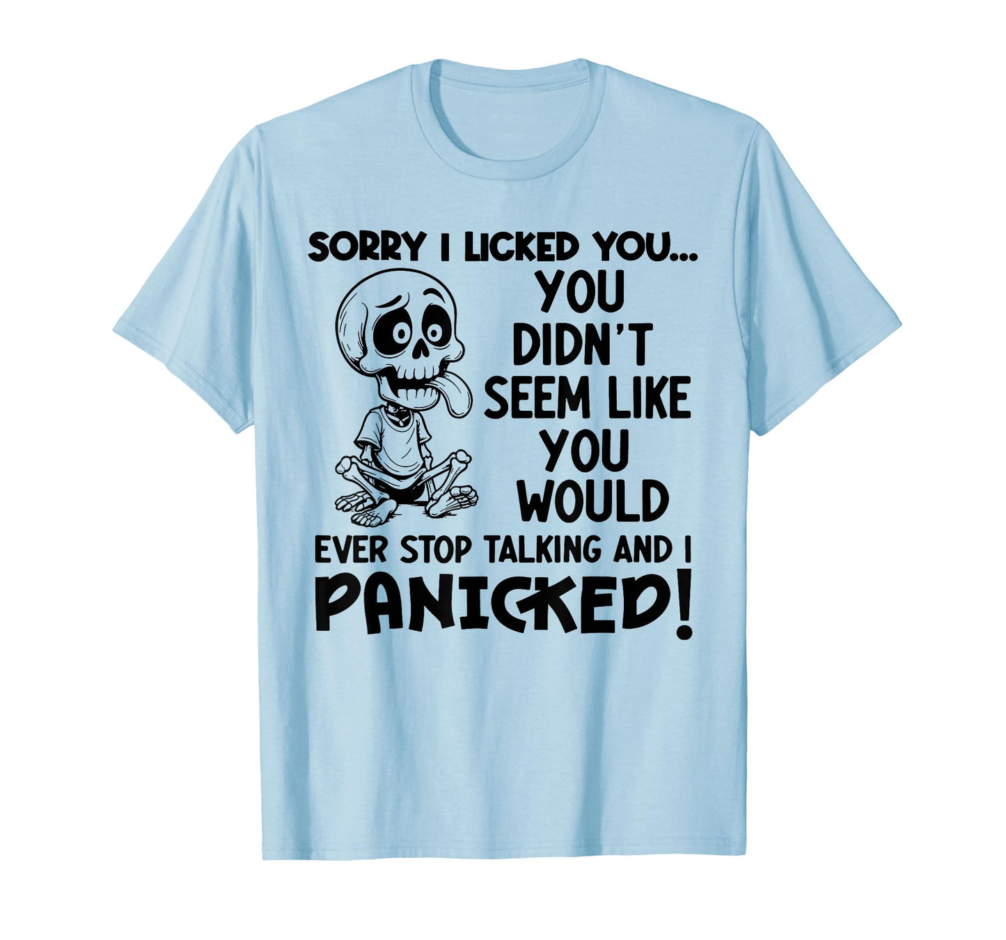 Skeleton Sorry I Licked You You Didn't Seem Like You Would T-Shirt