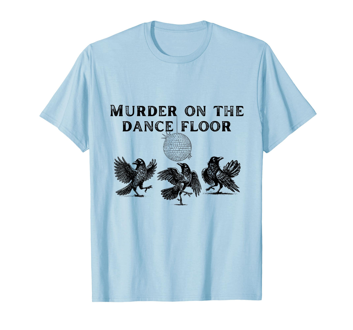Murder On The Dance Floor Funny Crow Dancing T-Shirt