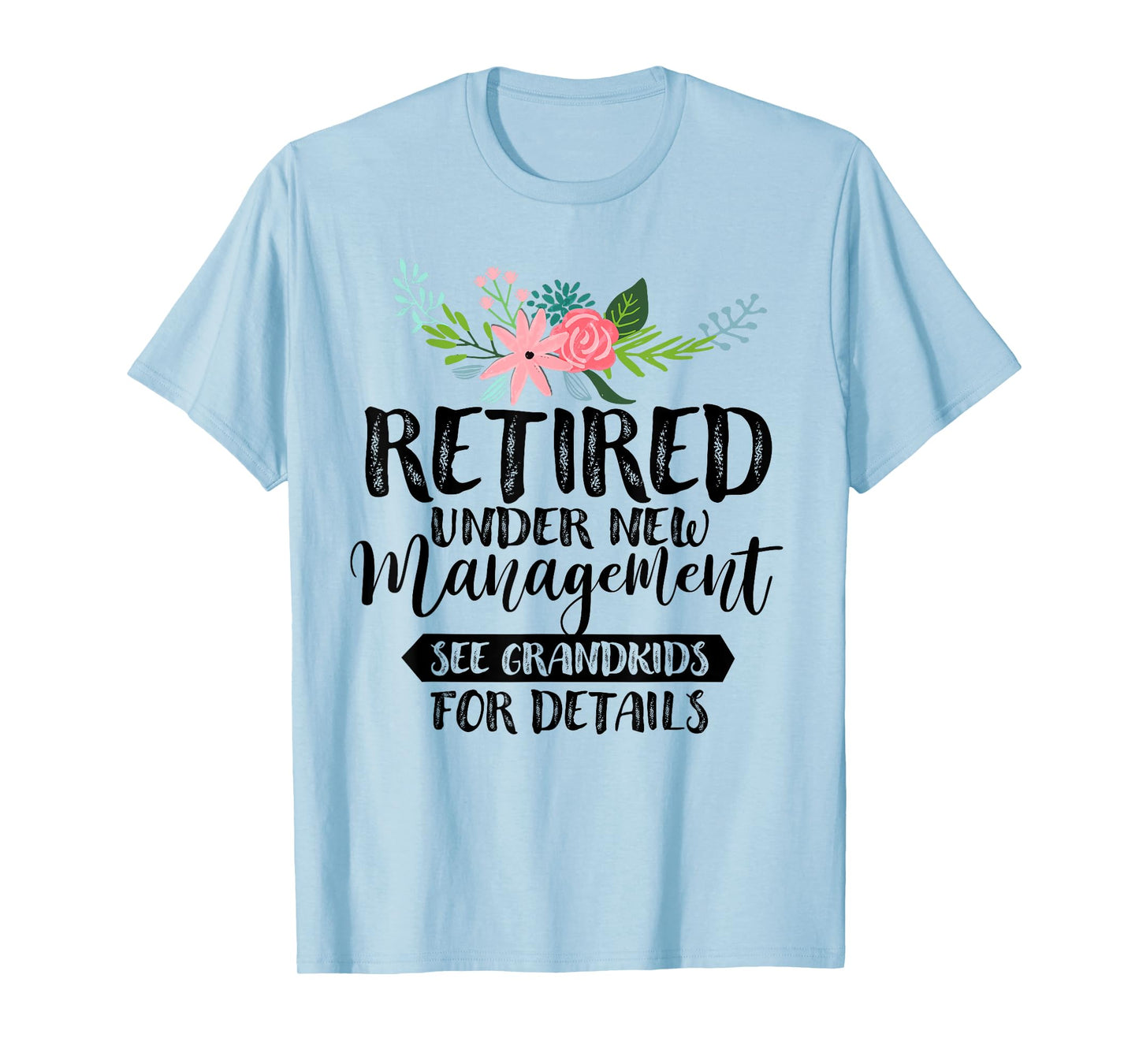 Retired Under New Management See Grandkids For Details T-Shirt