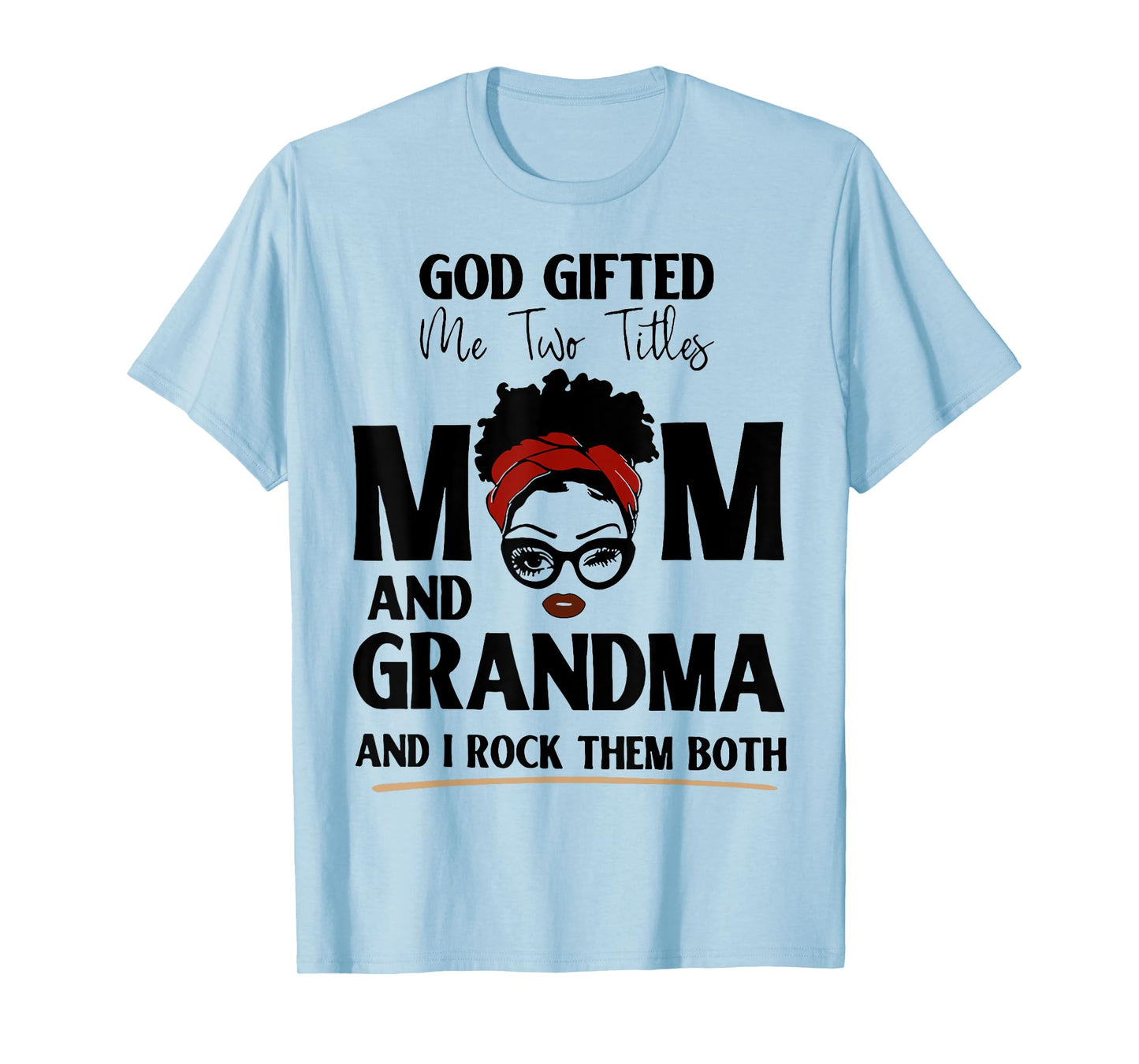 God Gifted Me Two Titles Mom And Grandma And I Rock Them T-Shirt
