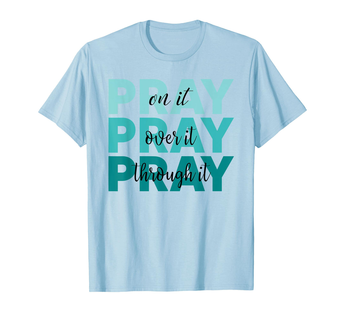 Pray On It Pray Over It Pray Through It Faith Ovarian Cancer T-Shirt