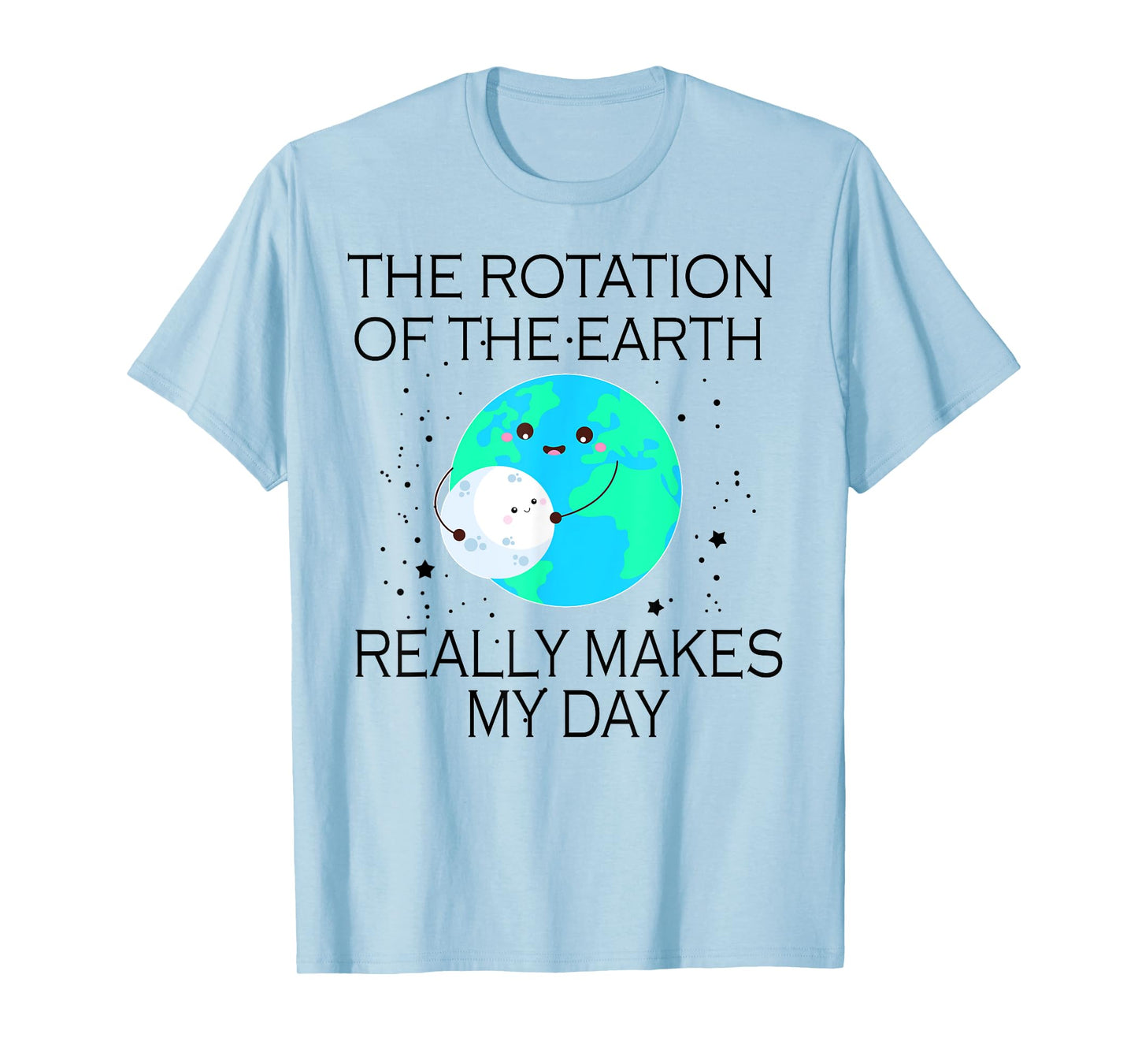 The Rotation Of The Earth Really Makes My Day T-Shirt