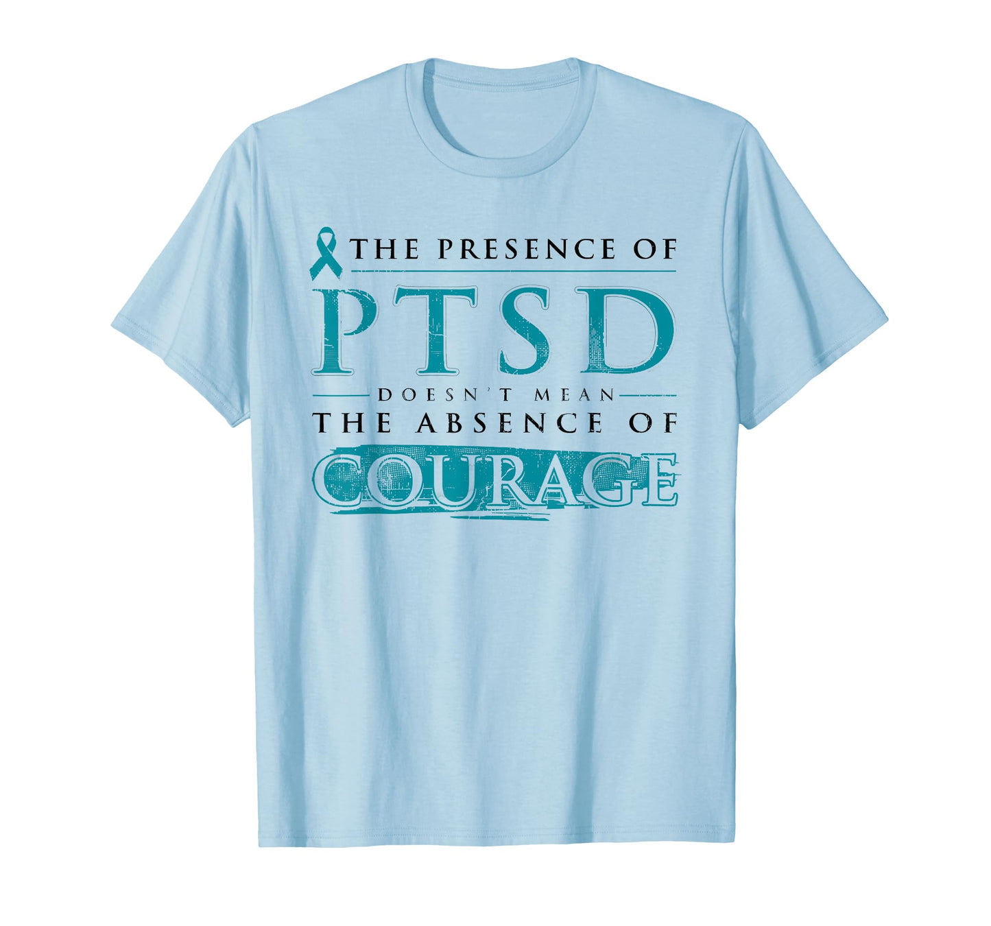 The Presence Of PTSD Doesn’t Mean The Absence Of Courage T-Shirt