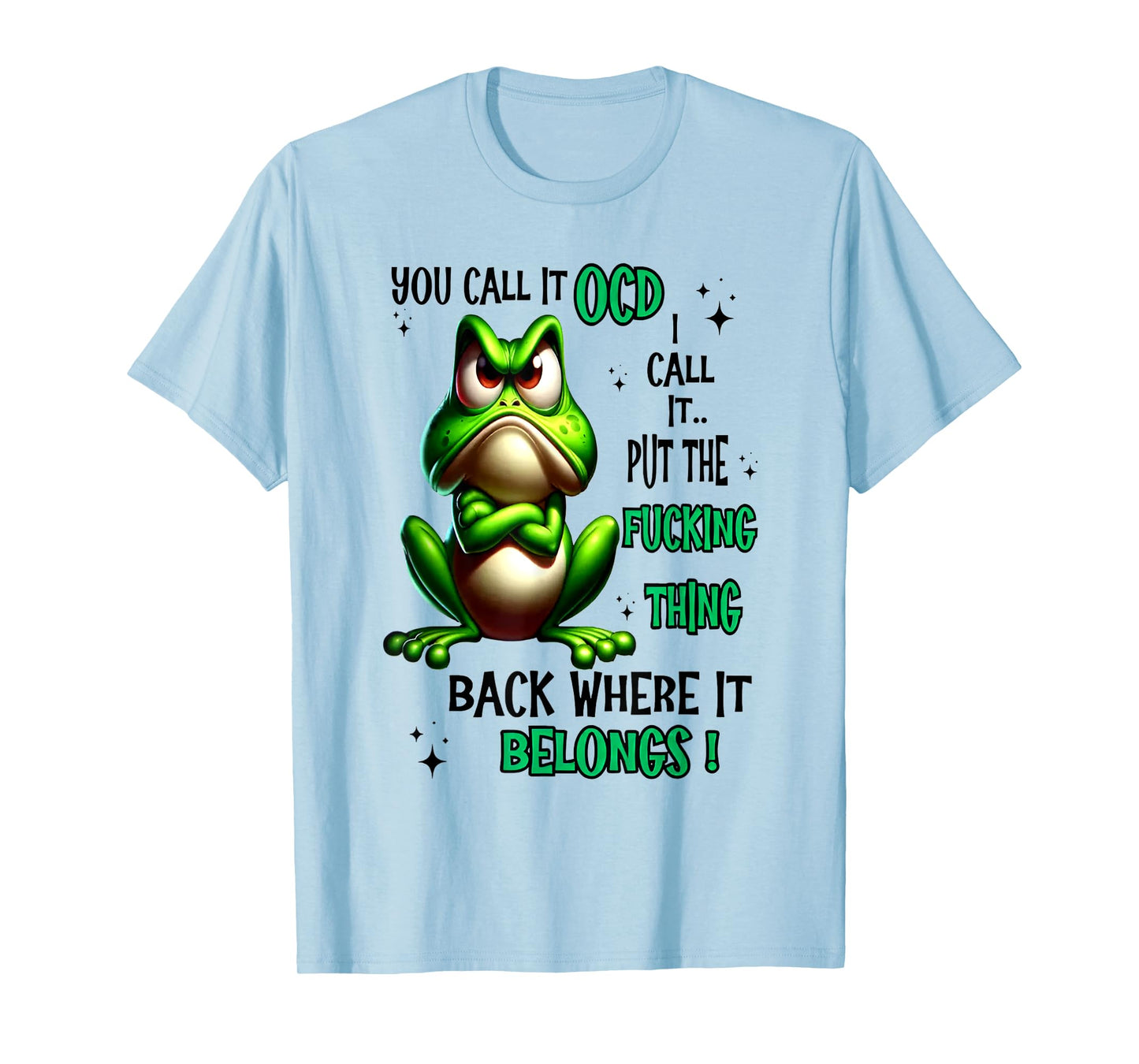 Frog You Call It OCD I Call It Put The Fucking Thing T-Shirt