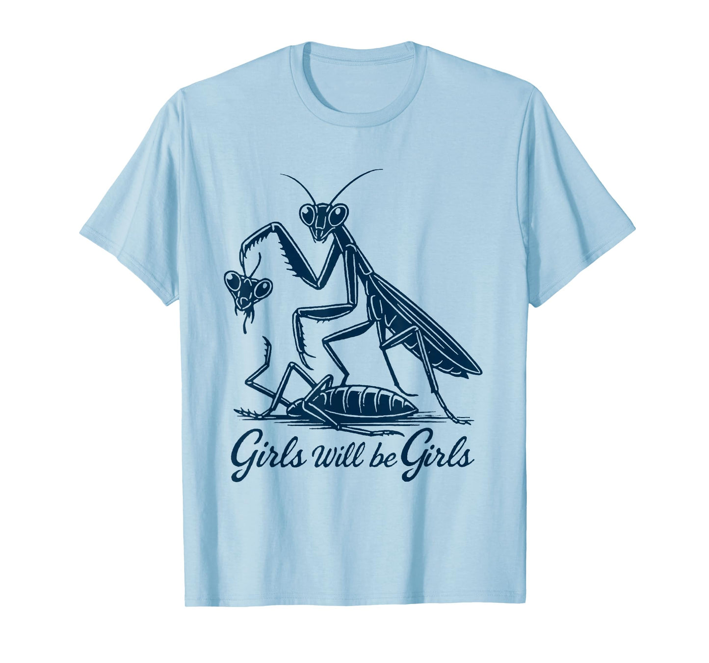 Girl Will Be Girls Praying Mantis Feminist T-Shirt