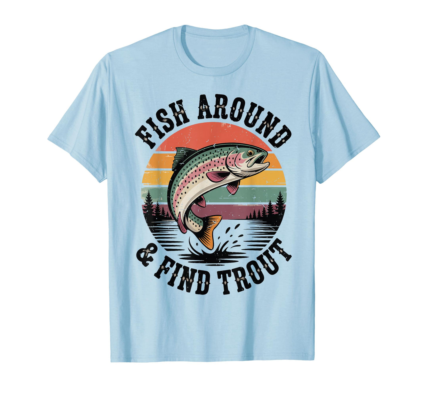 Fish Around & Find Rainbow Trout Fly Fishing Gift Funny Dad T-Shirt