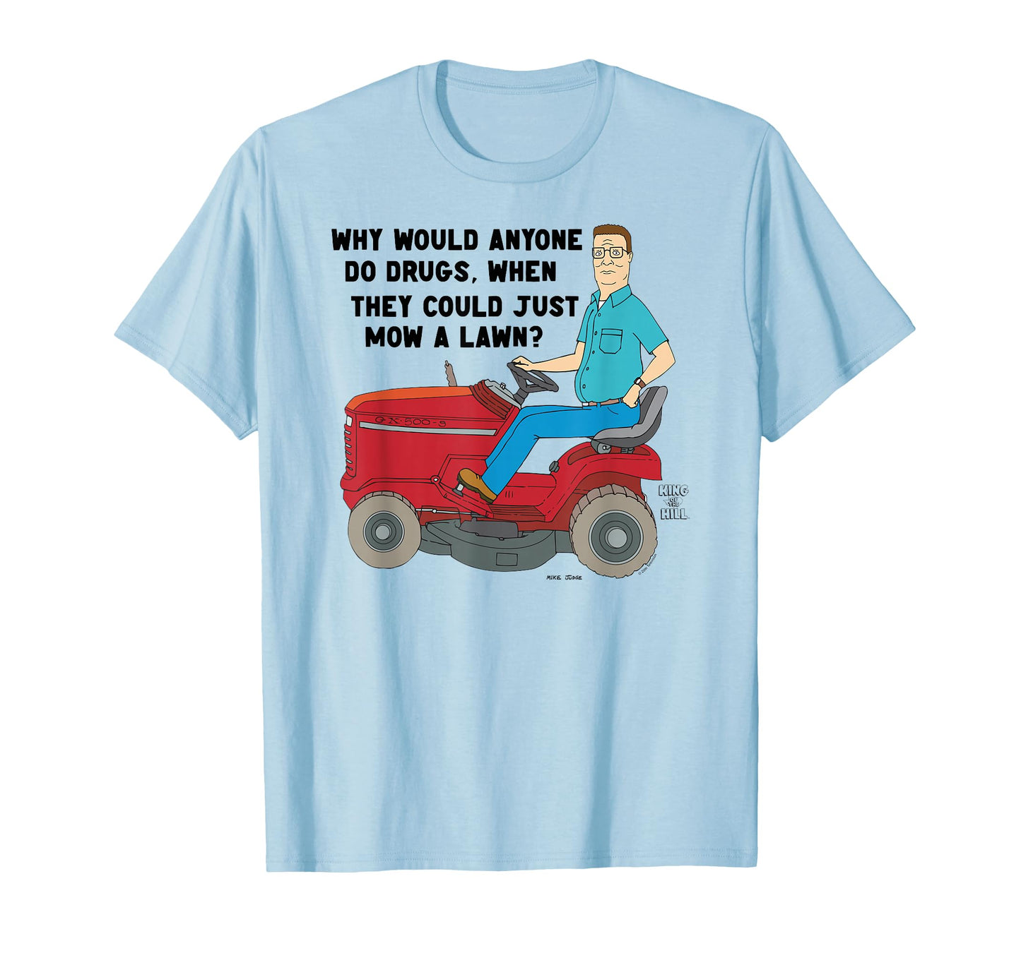 King of the Hill Hank Why Do Drugs Just Mow a Lawn Cartoon T-Shirt