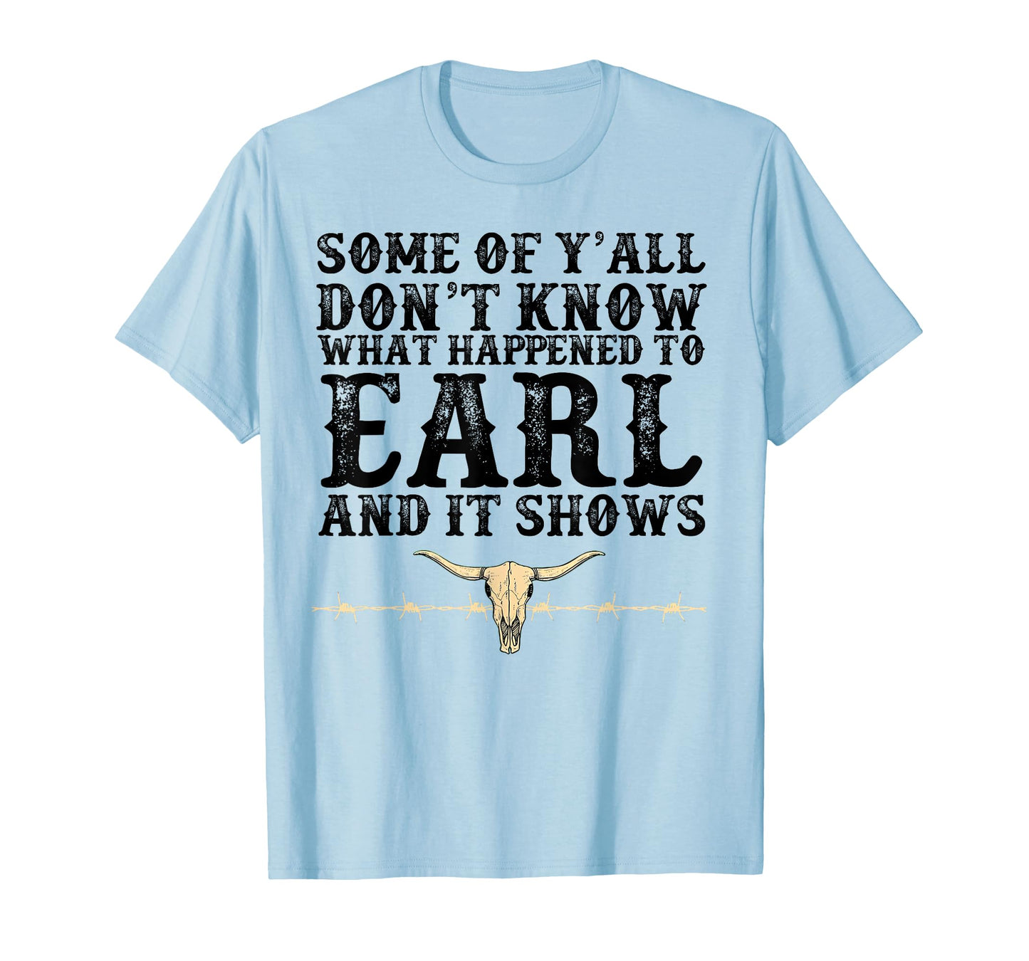 Some Of Y'all Don't Know What Happened To Earl And It Shows T-Shirt