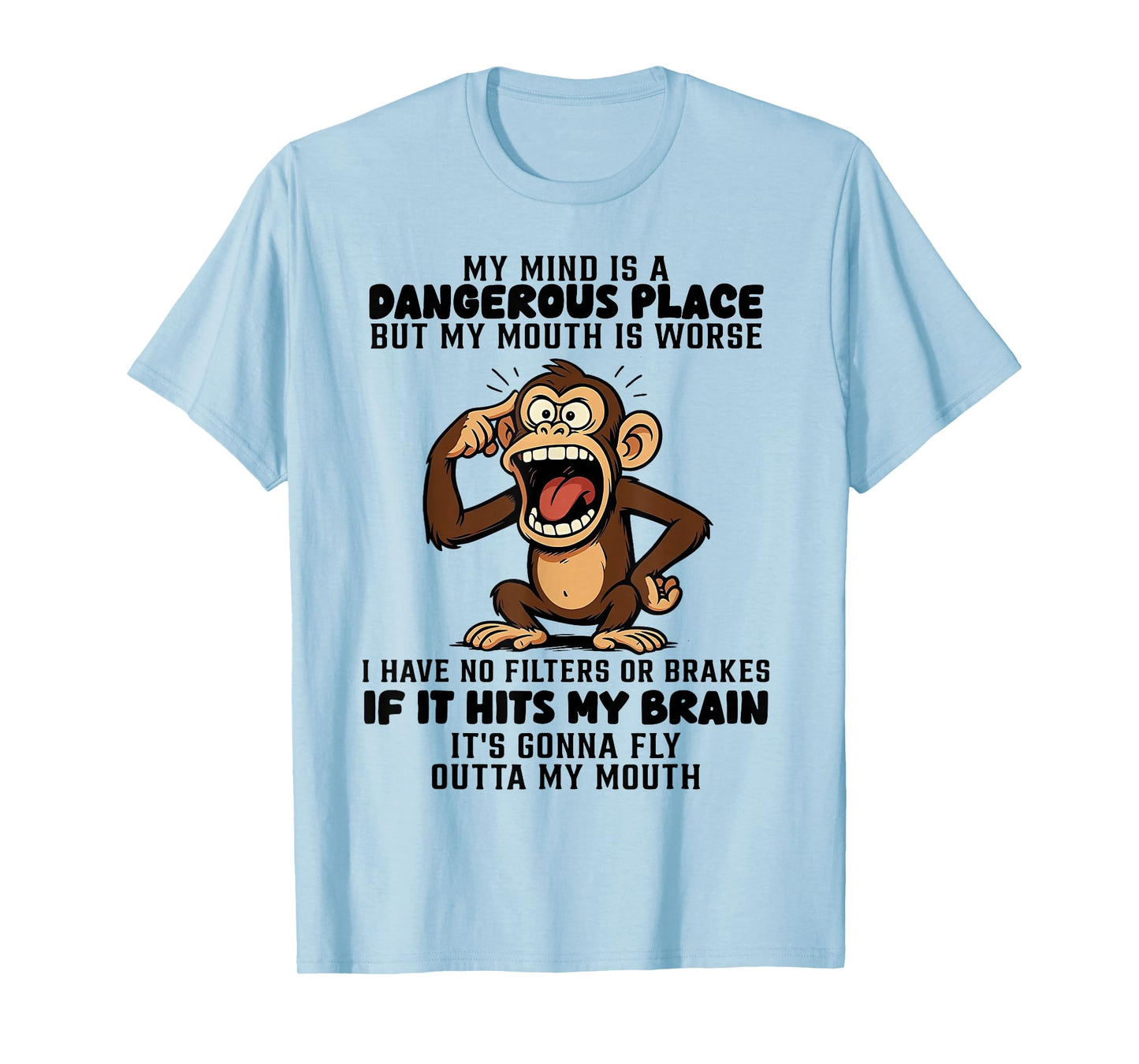 Monkey My Mind is A Dangerous Place But My Mouth is Worse T-Shirt