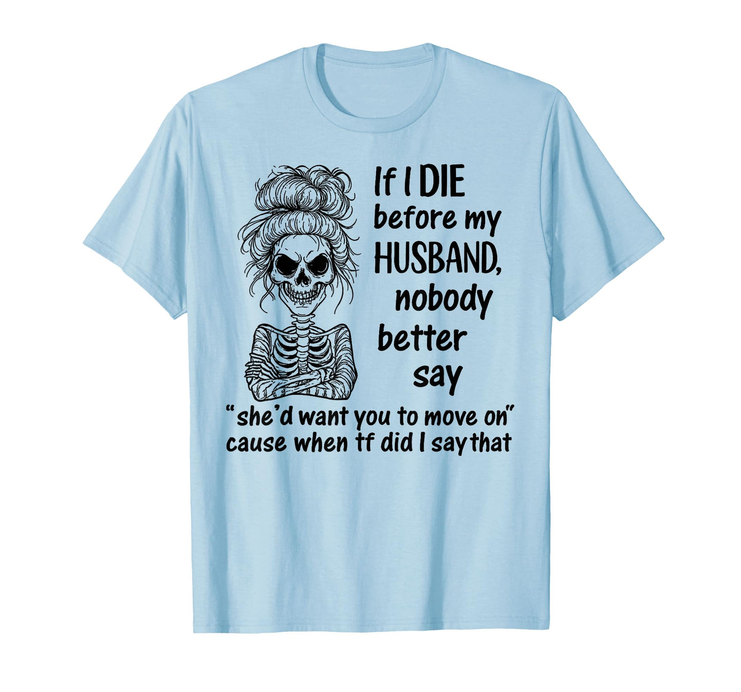If I Die Before My Husband, Nobody Better Say Funny Saying T-Shirt