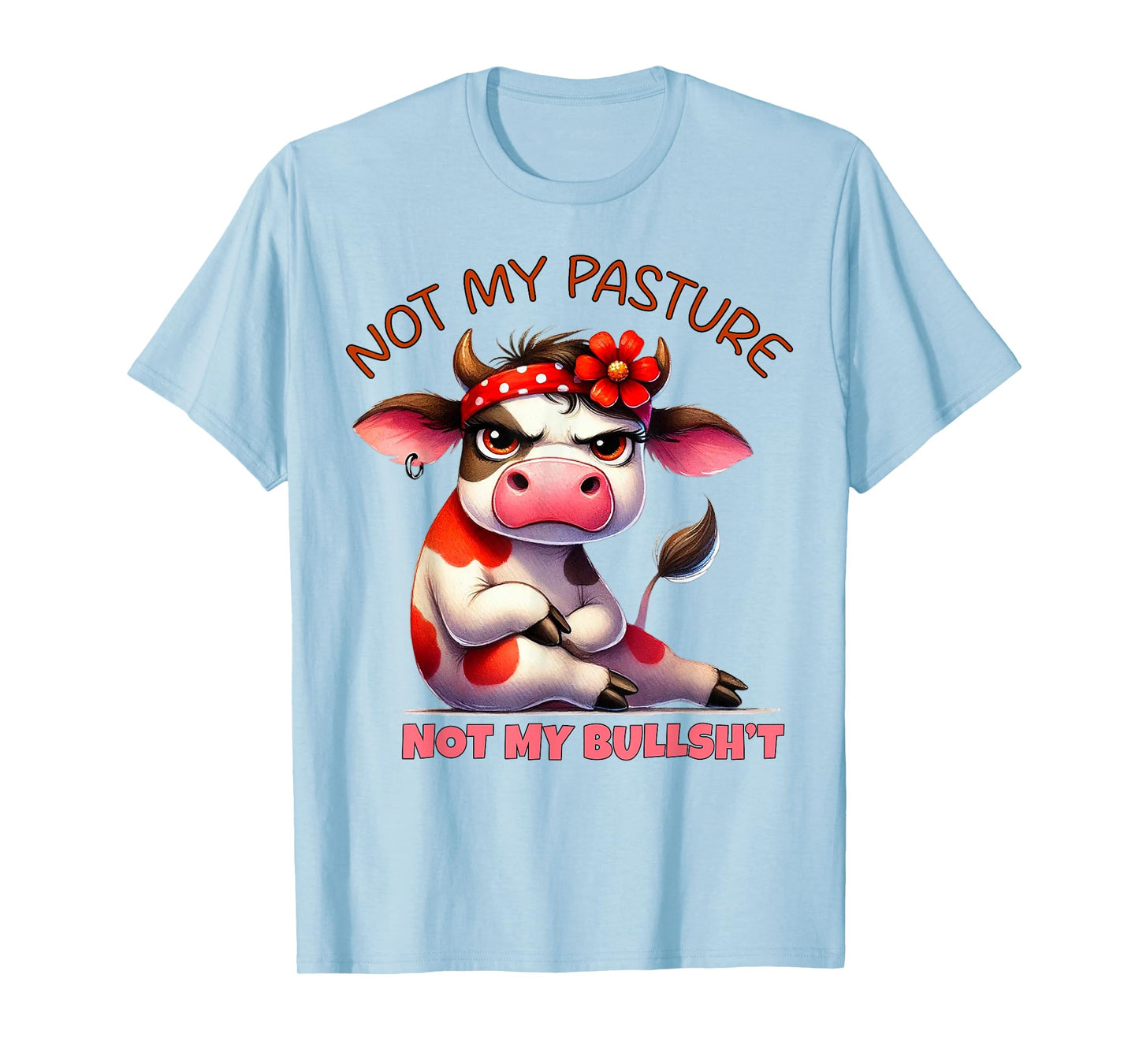 Cow Not My Pasture Not My Bullshit T-Shirt
