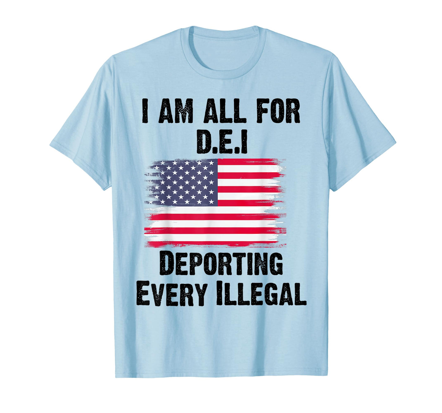 I Am All For DEI Deporting Every Illegal T-Shirt