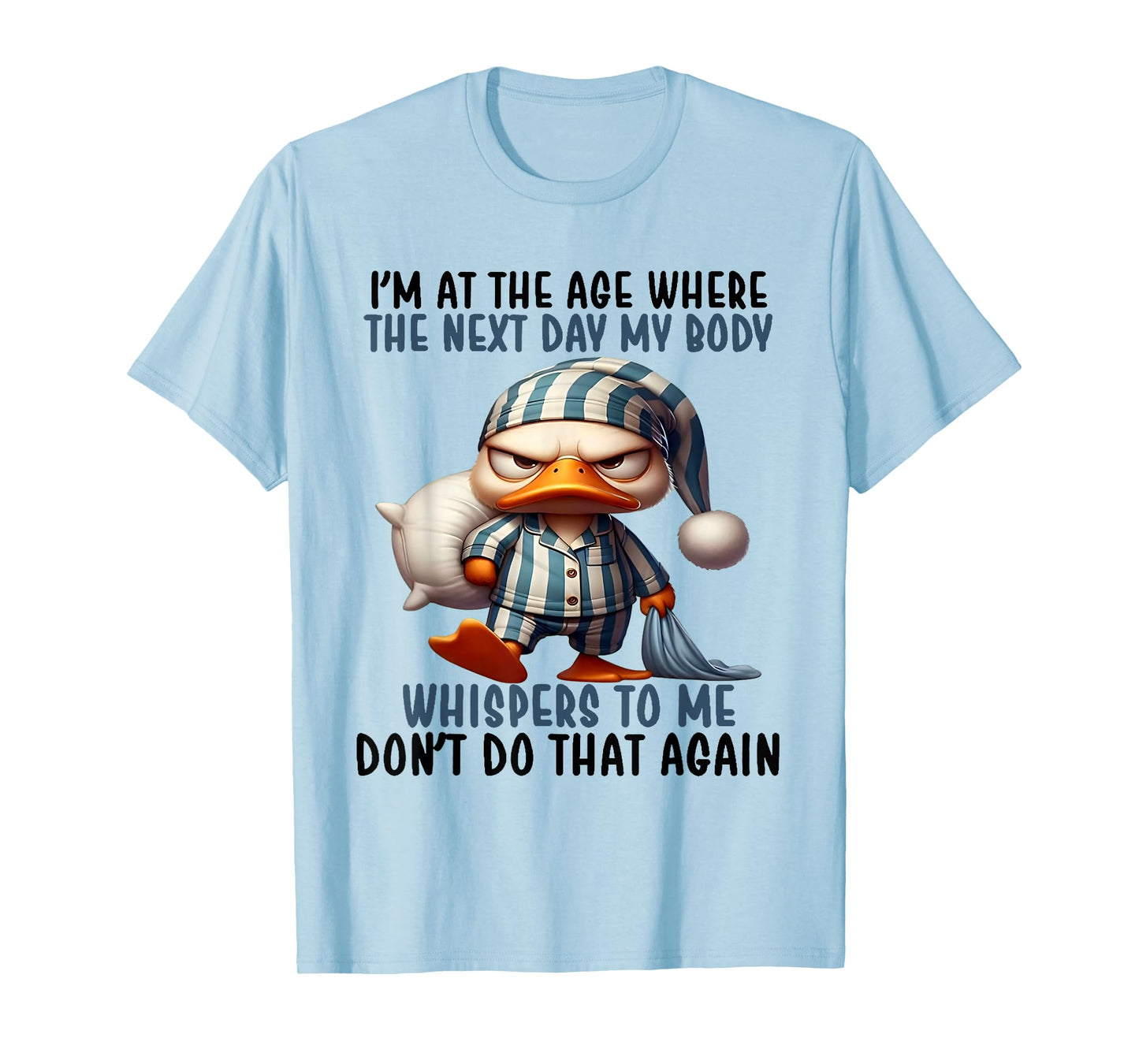 I'm At The Age Where The Next Day My Body Whispers To Me T-Shirt