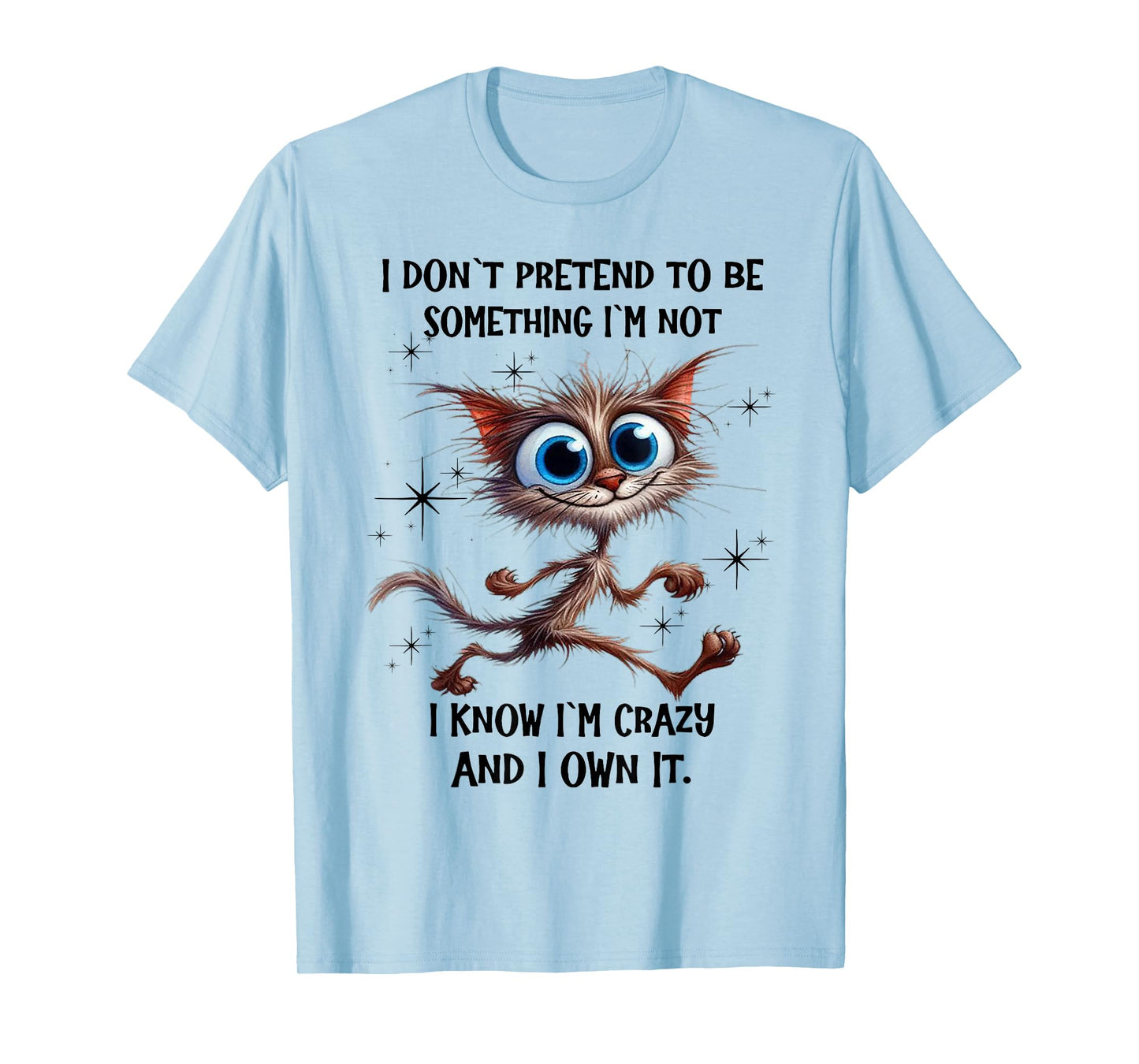 Cat I Don't Pretend To Be Something I'm Not I Know I'm Crazy T-Shirt for Men Women