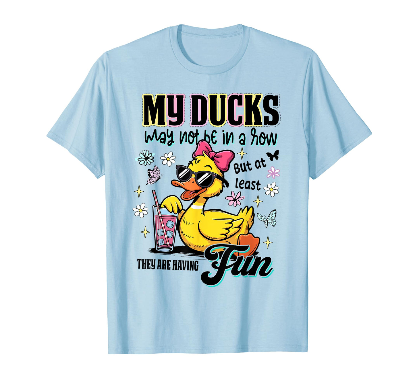My Ducks Not in a Row But At Least They Are Having Fun T-Shirt