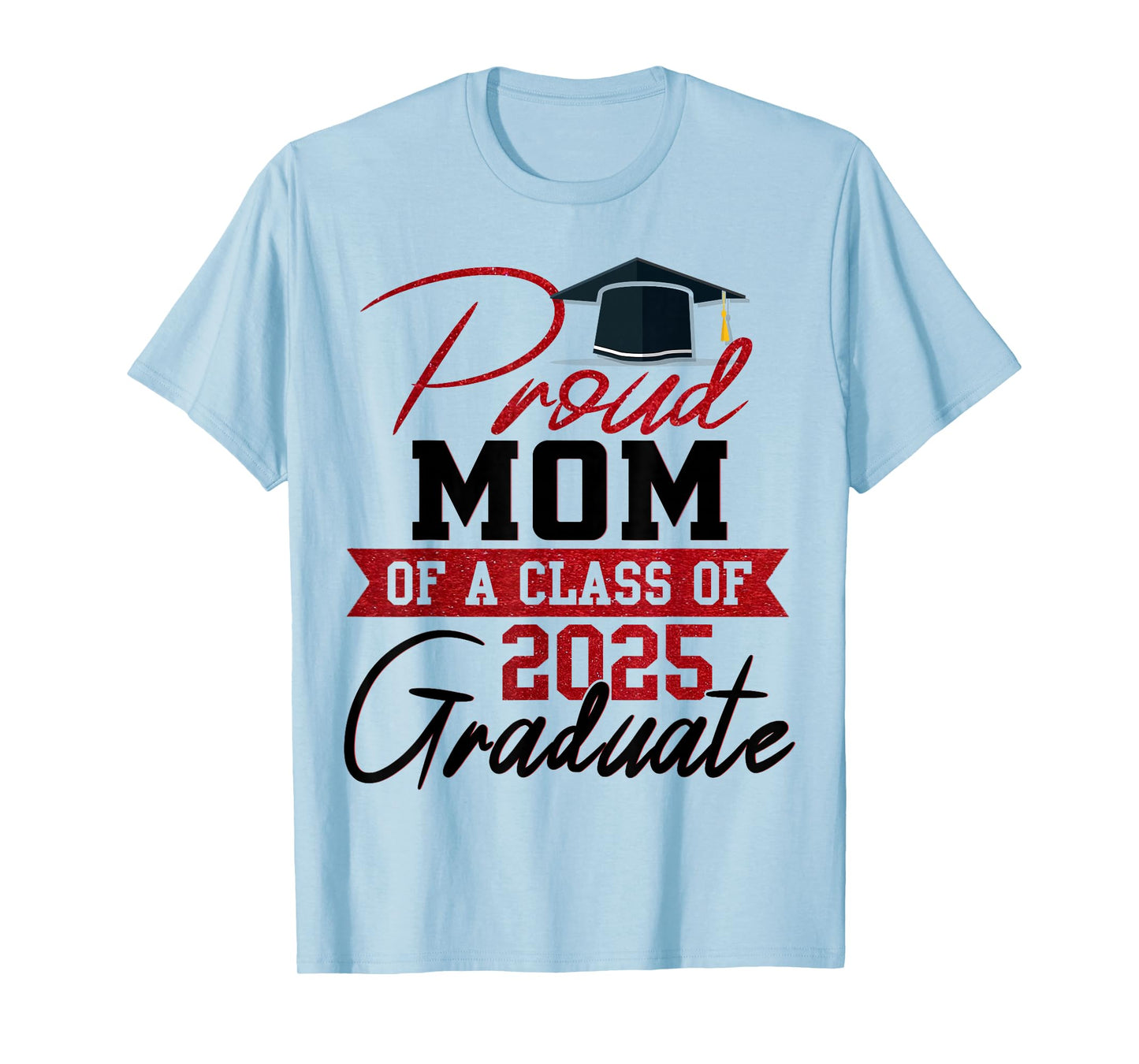 Proud Mom Of A 2025 Graduate Graduation Mom Mother T-Shirt