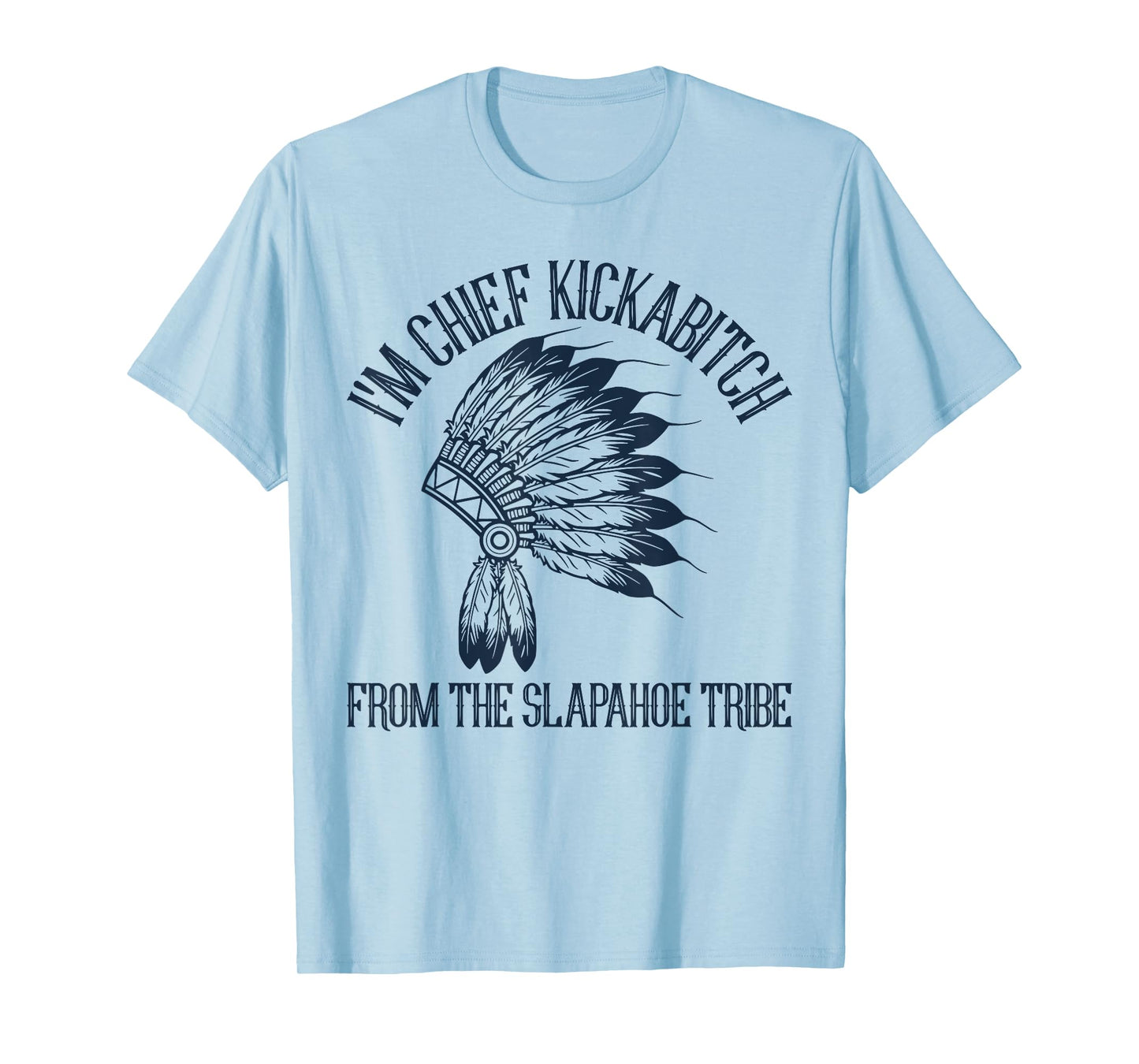 Vintage I'm Chief Kickabitch From The Slapahoe Tribe T-Shirt