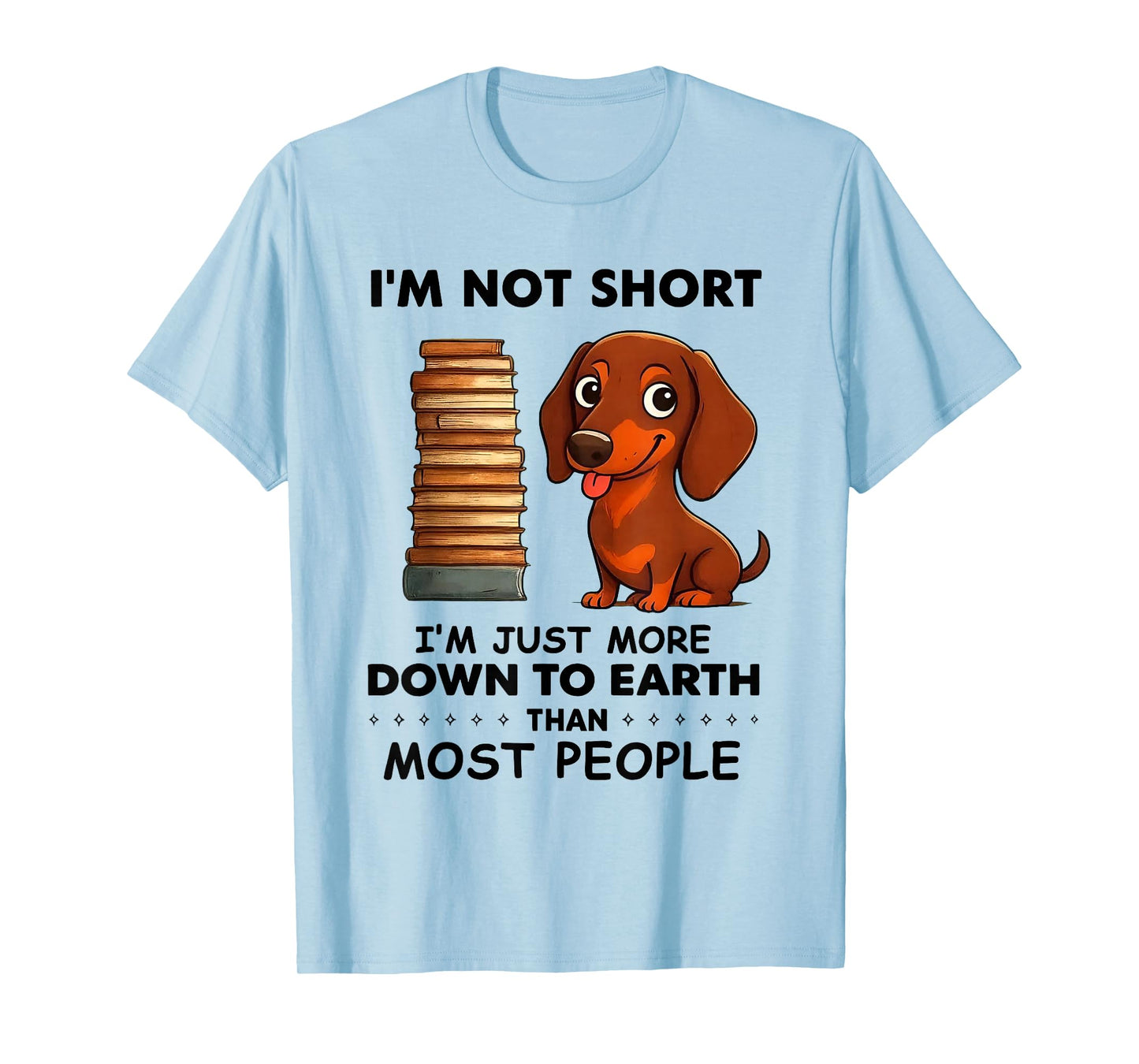 I'm Not Short I'm Just More Down to Earth Than Most People T-Shirt