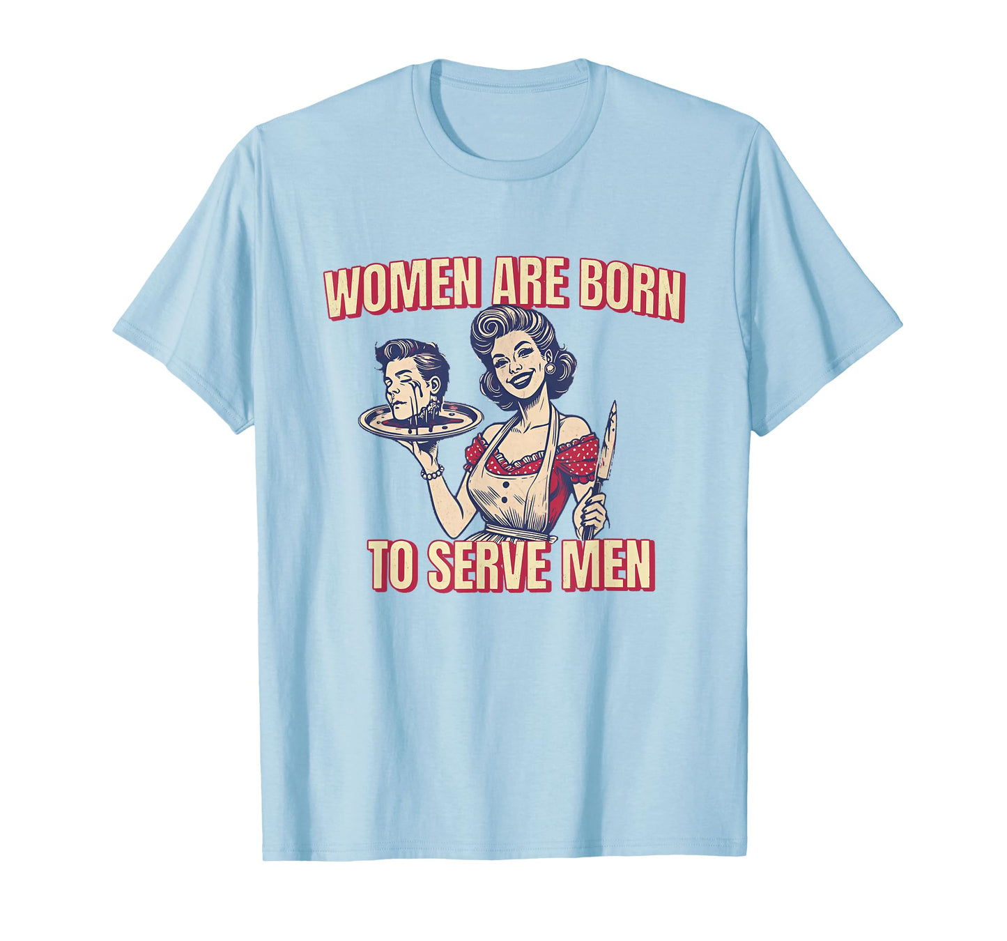 Women Are Born To Serve Men Funny Boss Girl Motivational T-Shirt